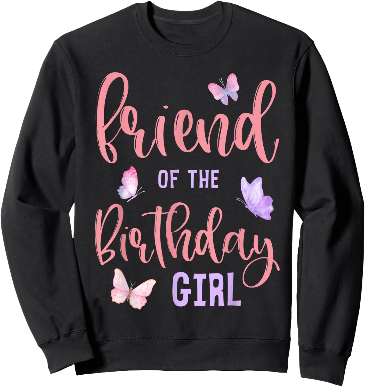 Friend of The Birthday Girl Butterfly Party Matching Family Sweatshirt - Sweatshirt | Black