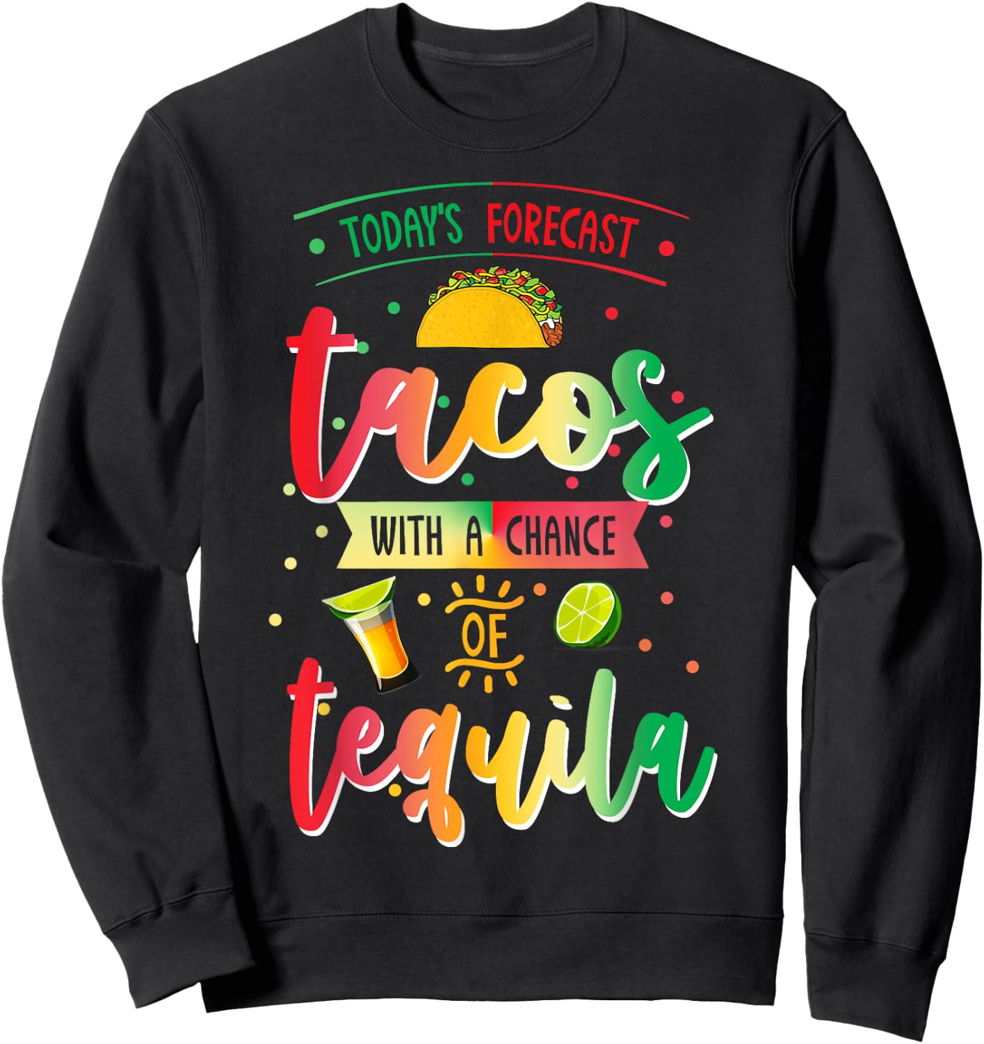 Todays Forecast Tacos With A Chance Of Tequila Cinco De Mayo Sweatshirt - Sweatshirt | Black