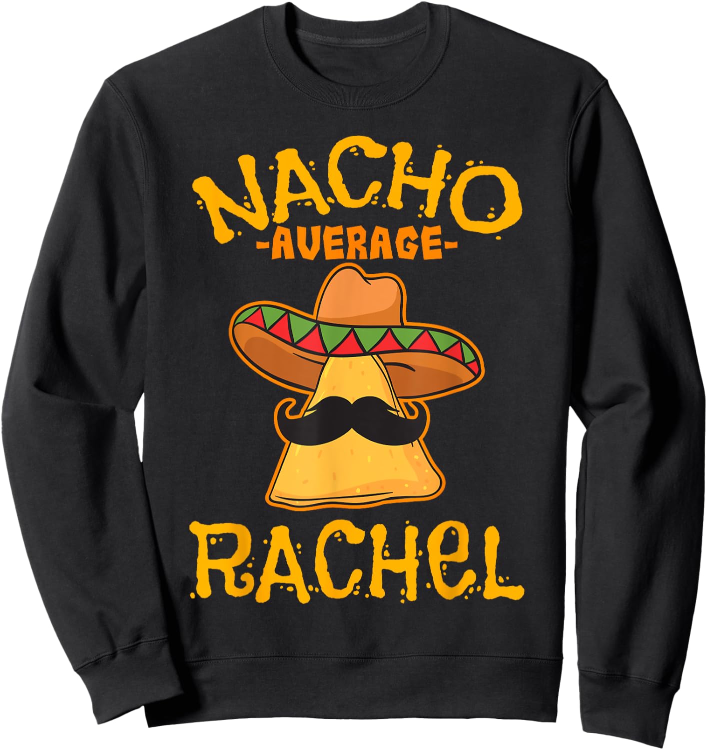 Nacho Average Rachel Personalized Name Funny Taco Sweatshirt - Sweatshirt | Black
