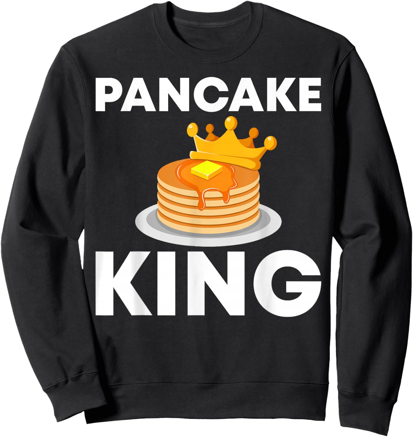 Funny Pancake King Design For Pancake Lover Men Dad Boys Sweatshirt - Sweatshirt | Black