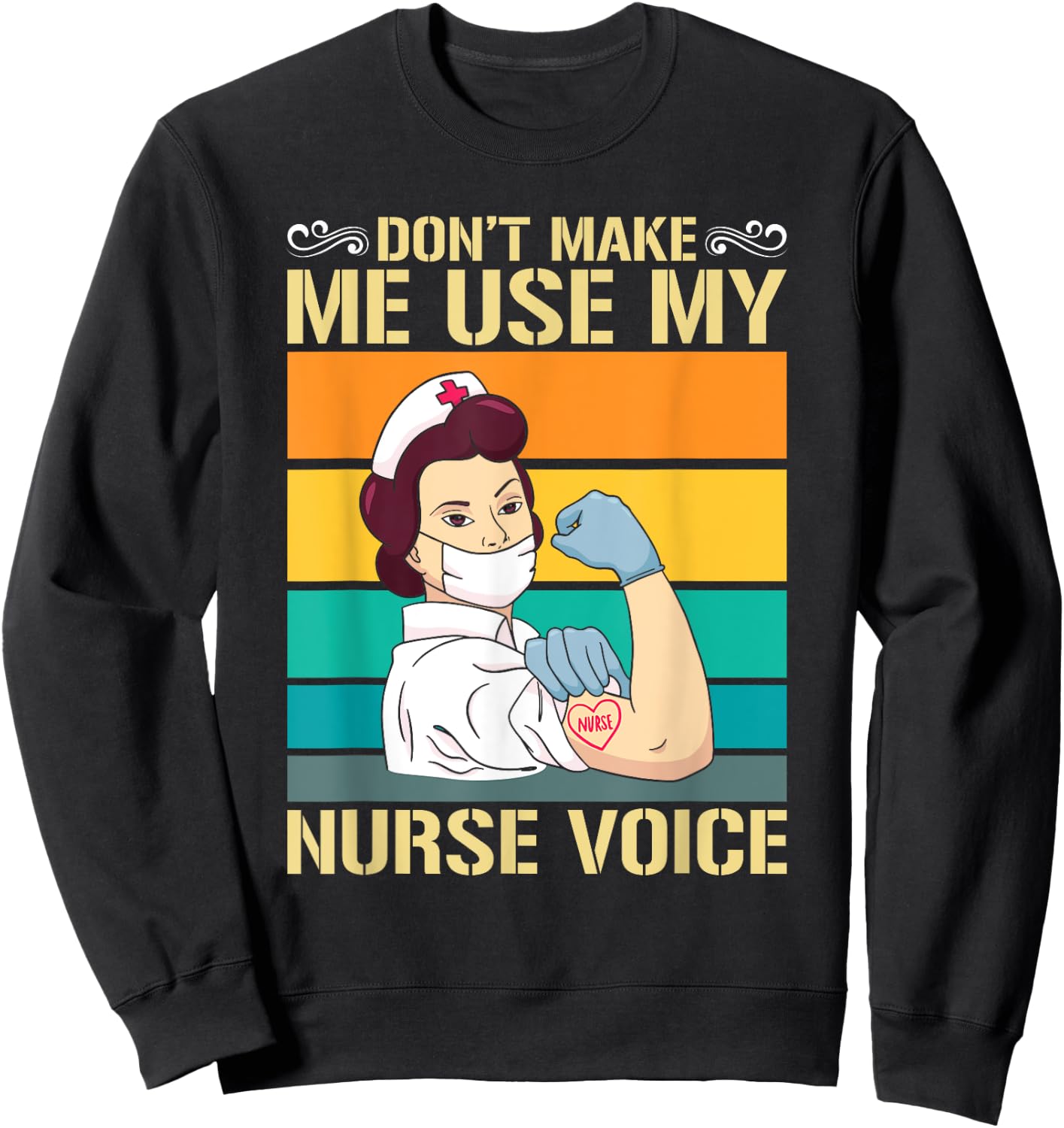 Dont Make Me Use My Nurse Voice Nurse Sweatshirt - Sweatshirt | Black