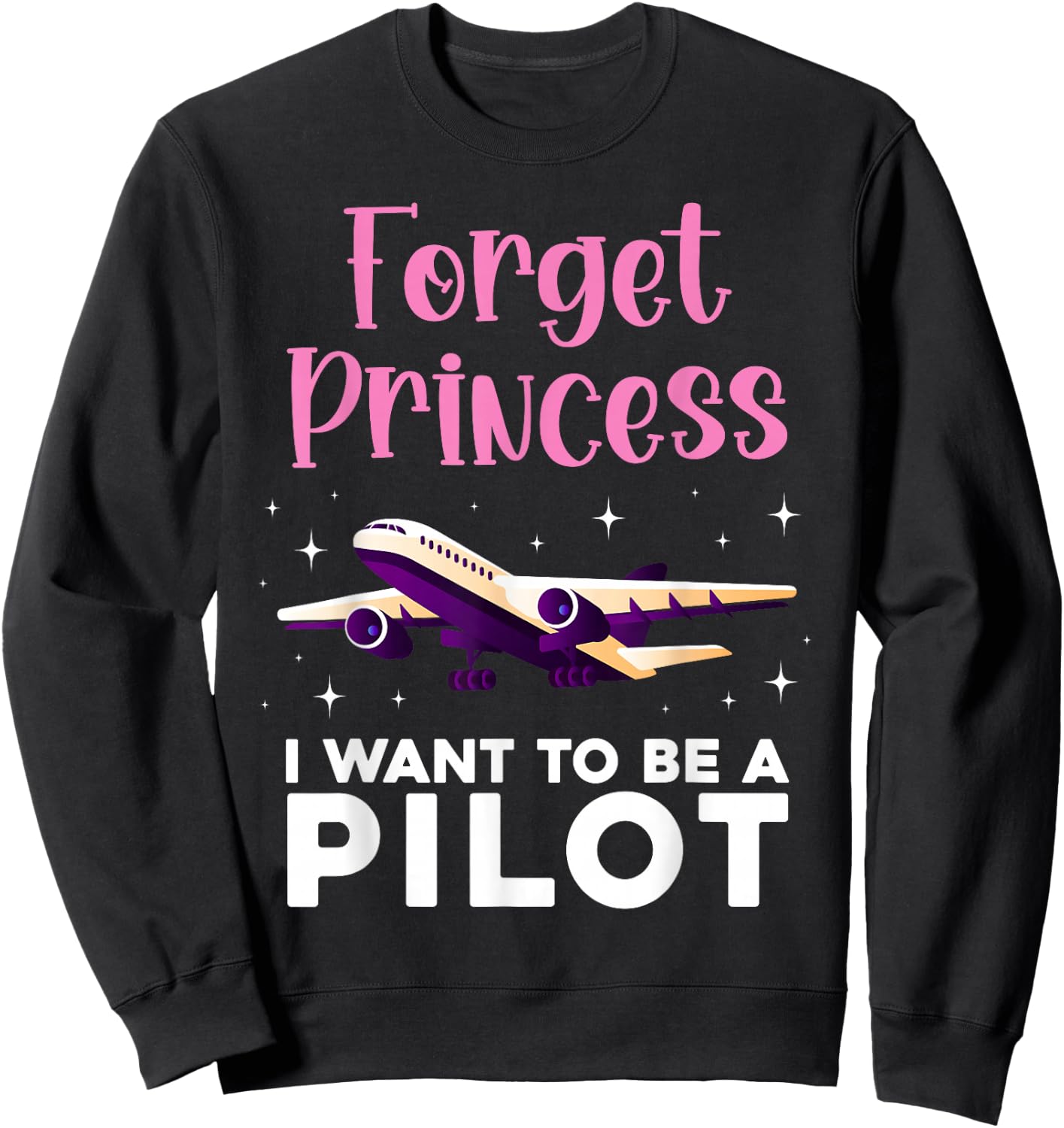 Forget Princess I Want To Be A Pilot Airplane Aviator Plane Sweatshirt - Sweatshirt | Black