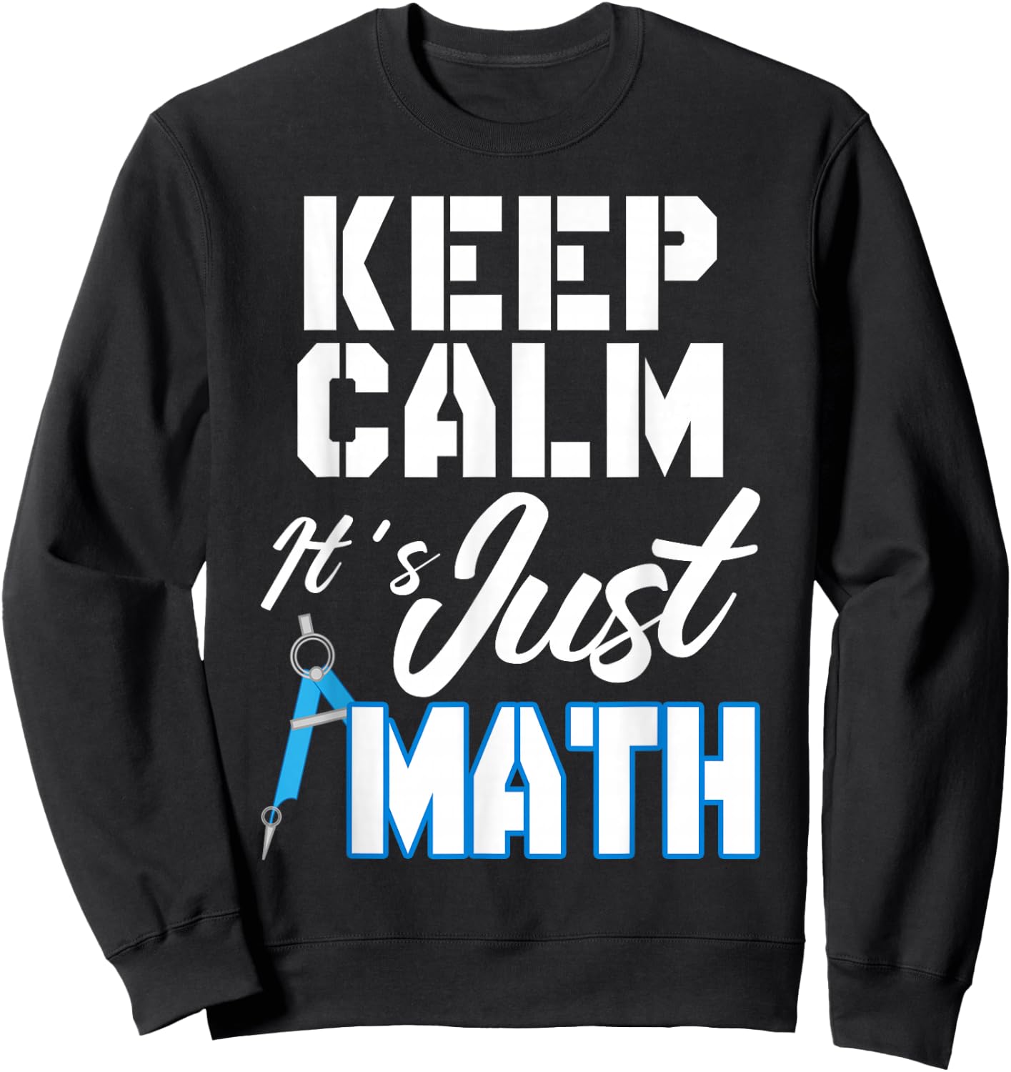 Keep Calm It's Just Math Sweatshirt - Sweatshirt | Black