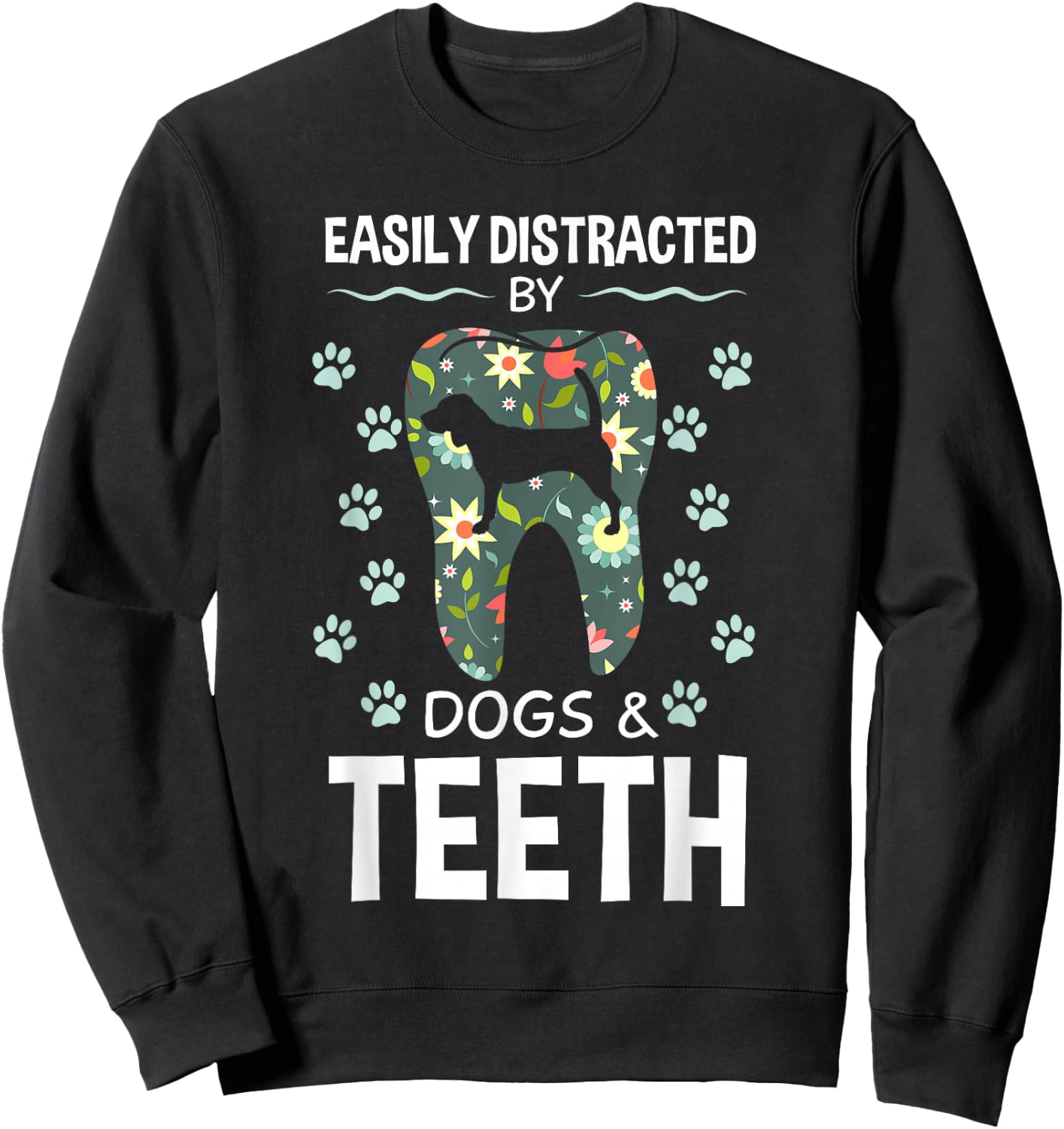 Easily Distracted By Dogs And Teeth Dentist Canine Gift Sweatshirt - Sweatshirt | Black