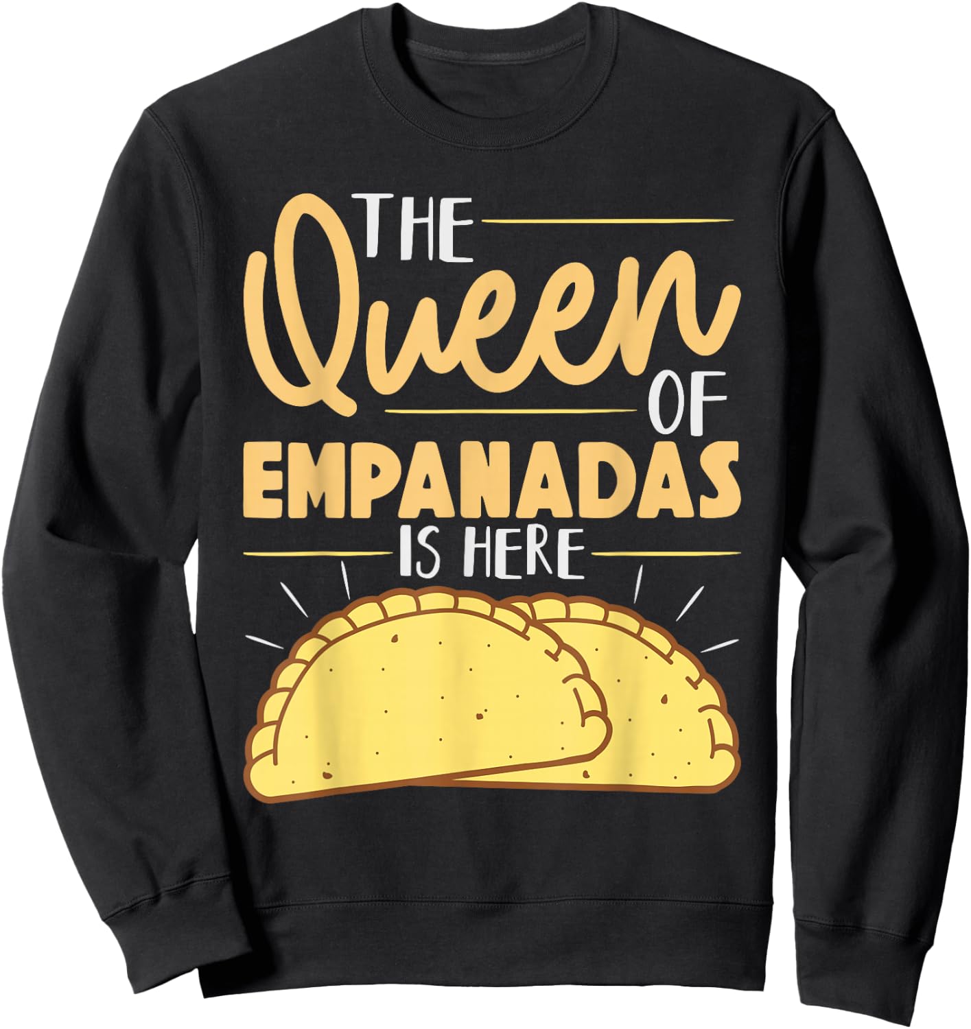 The Queen Of Empanadas is Here Mexican Mexico Food Empanada Sweatshirt - Sweatshirt | Black