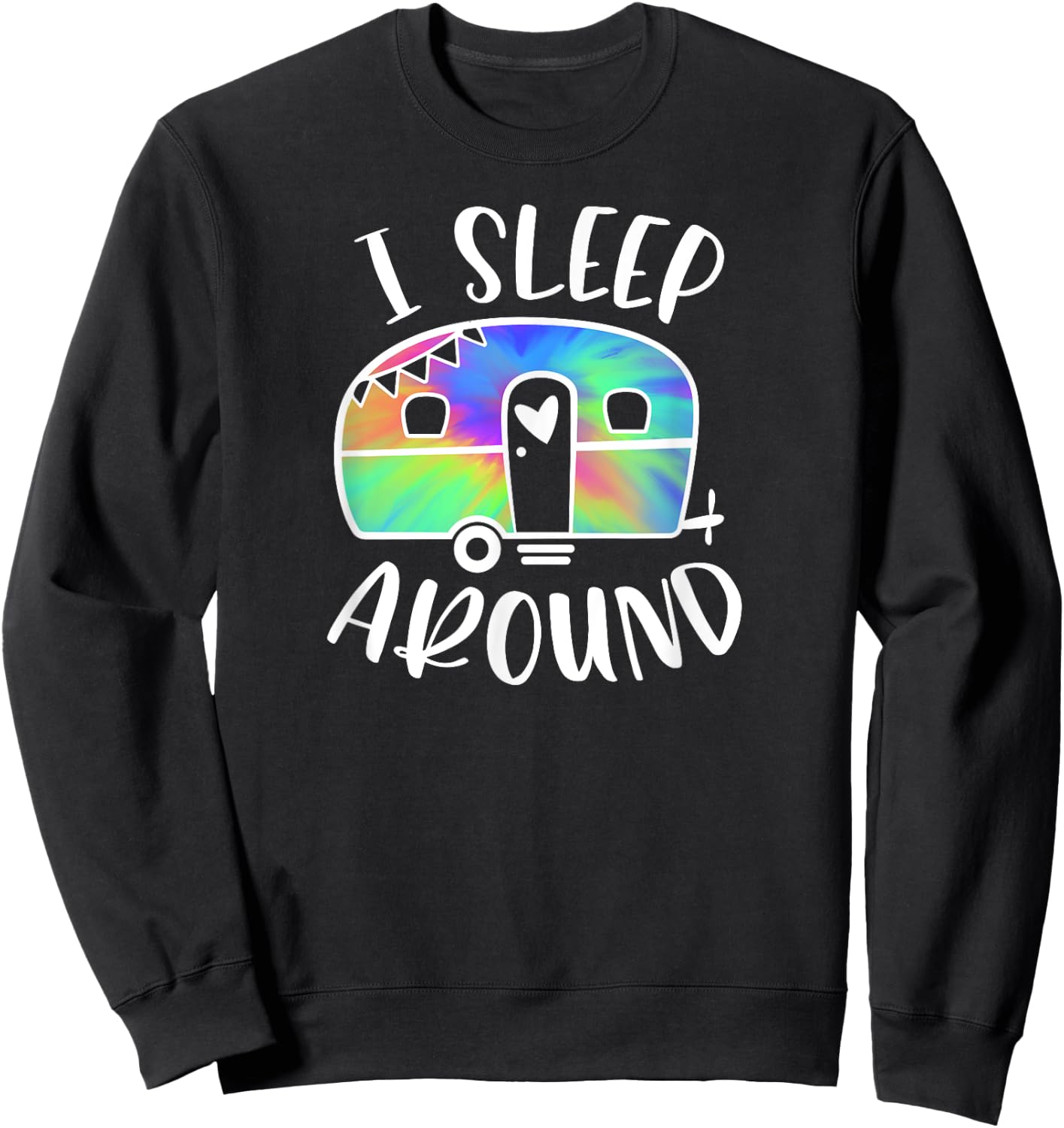 I Sleep Around Funny Tie-Dye Camper Camping Adventure Sweatshirt - Sweatshirt | Black
