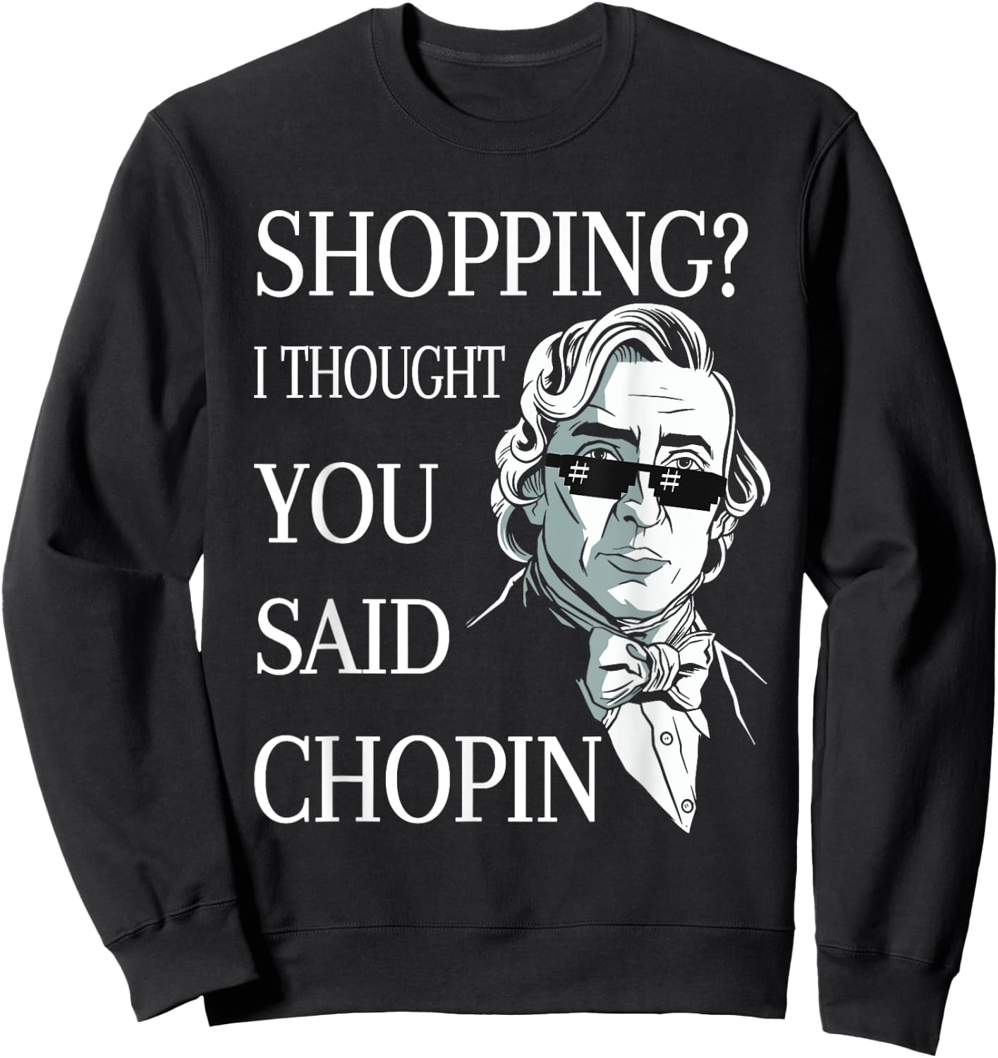 Frederic Chopin Sunglasses Pun Classical Music Sweatshirt - Sweatshirt | Black