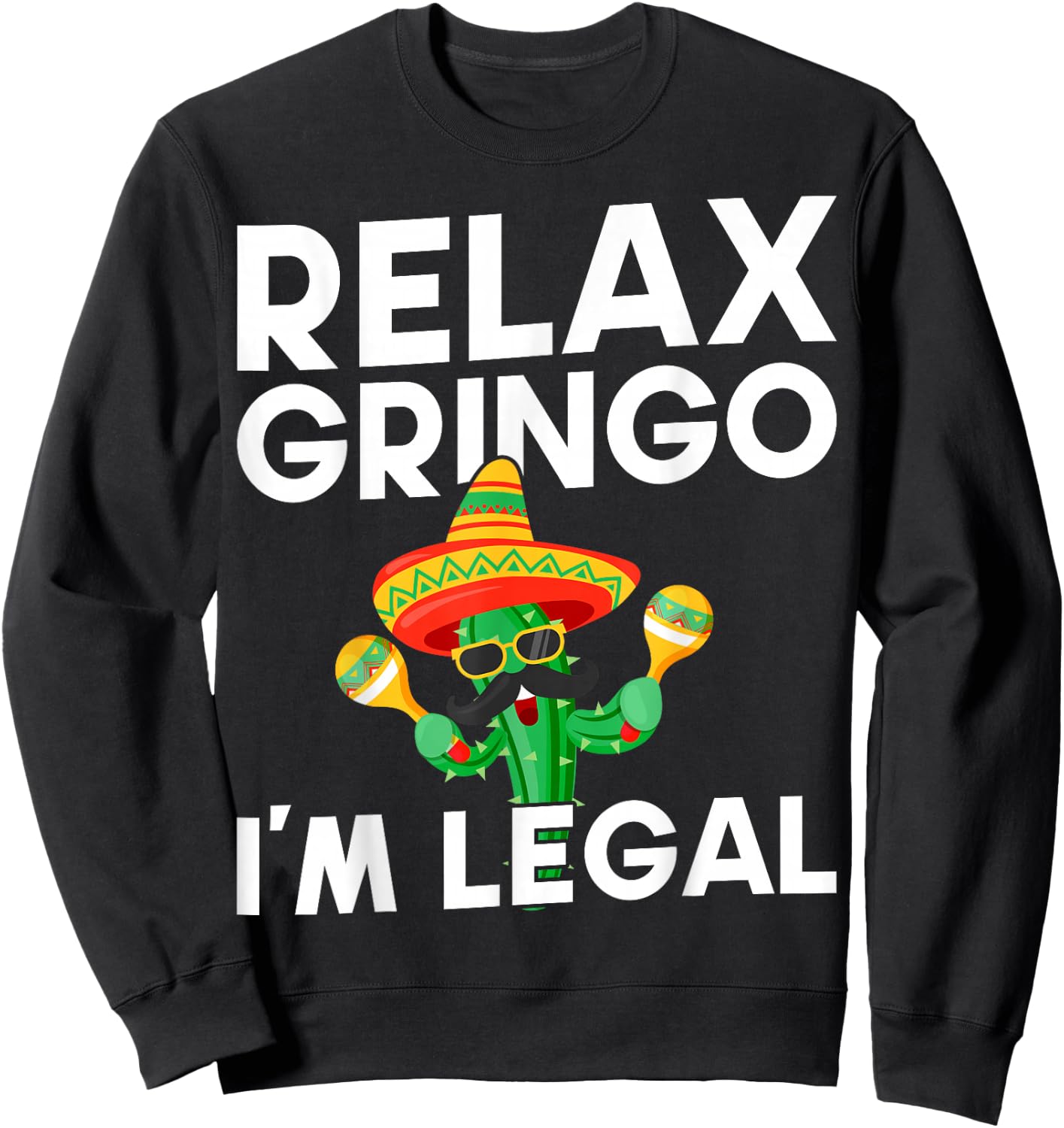 Relax Gringo Im Legal Latino Mexican Immigrant Sweatshirt - Sweatshirt | Black