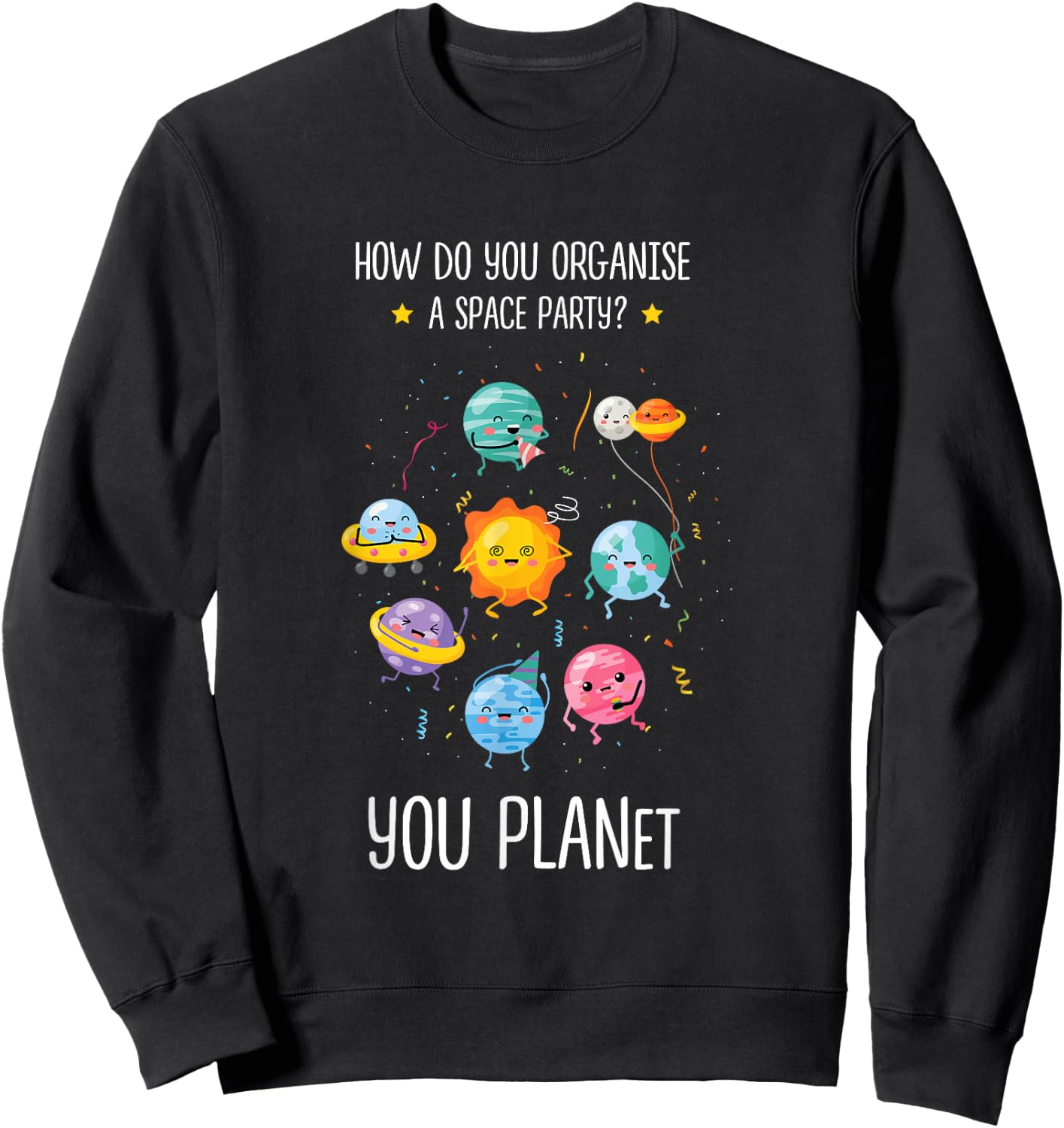 How do you organize a space party you planet Astronomy Space Sweatshirt - Sweatshirt | Black