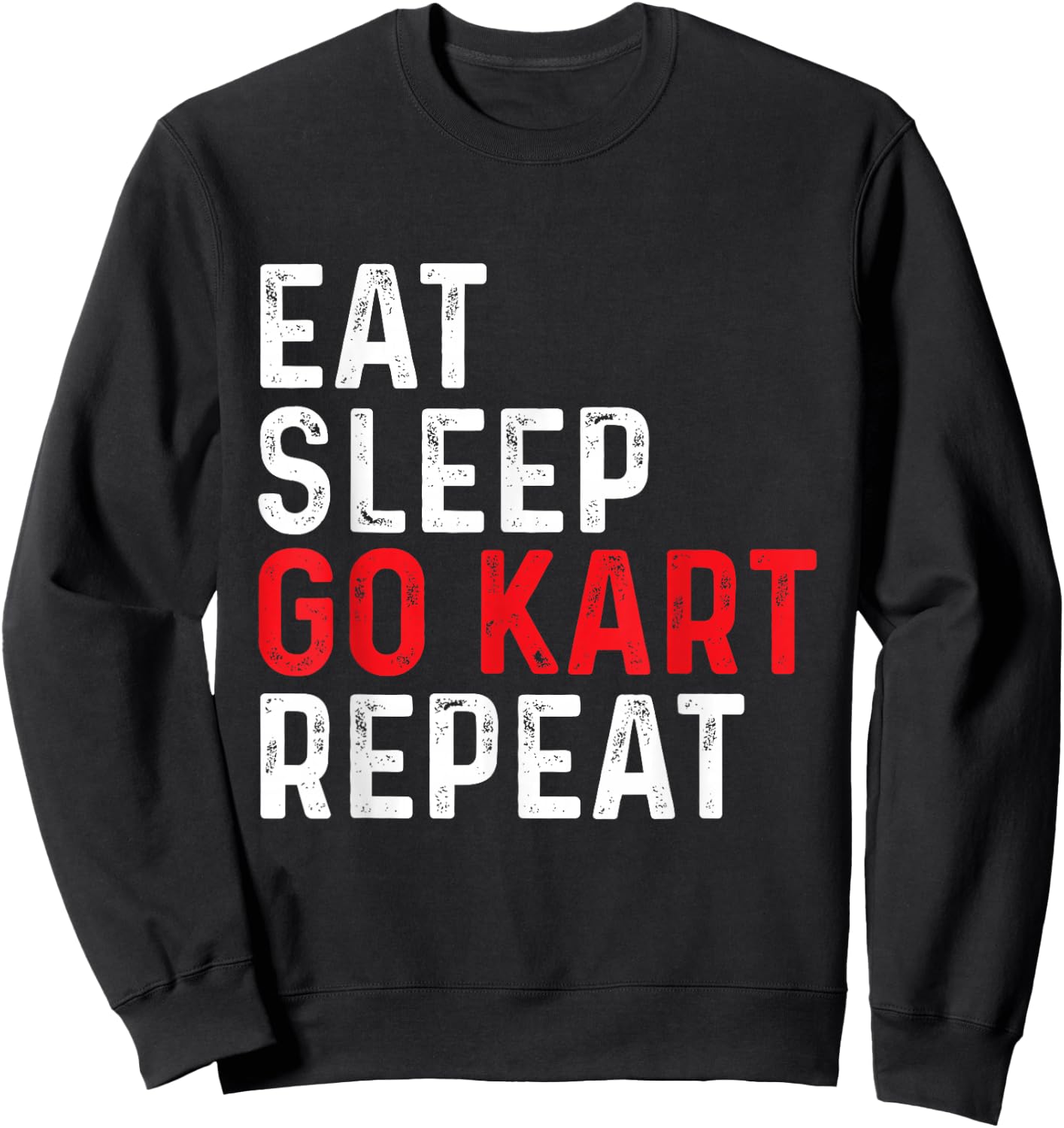 Eat Sleep Go Kart Repeat - Racer Racing Go Karting Go Cart Sweatshirt - Sweatshirt | Black
