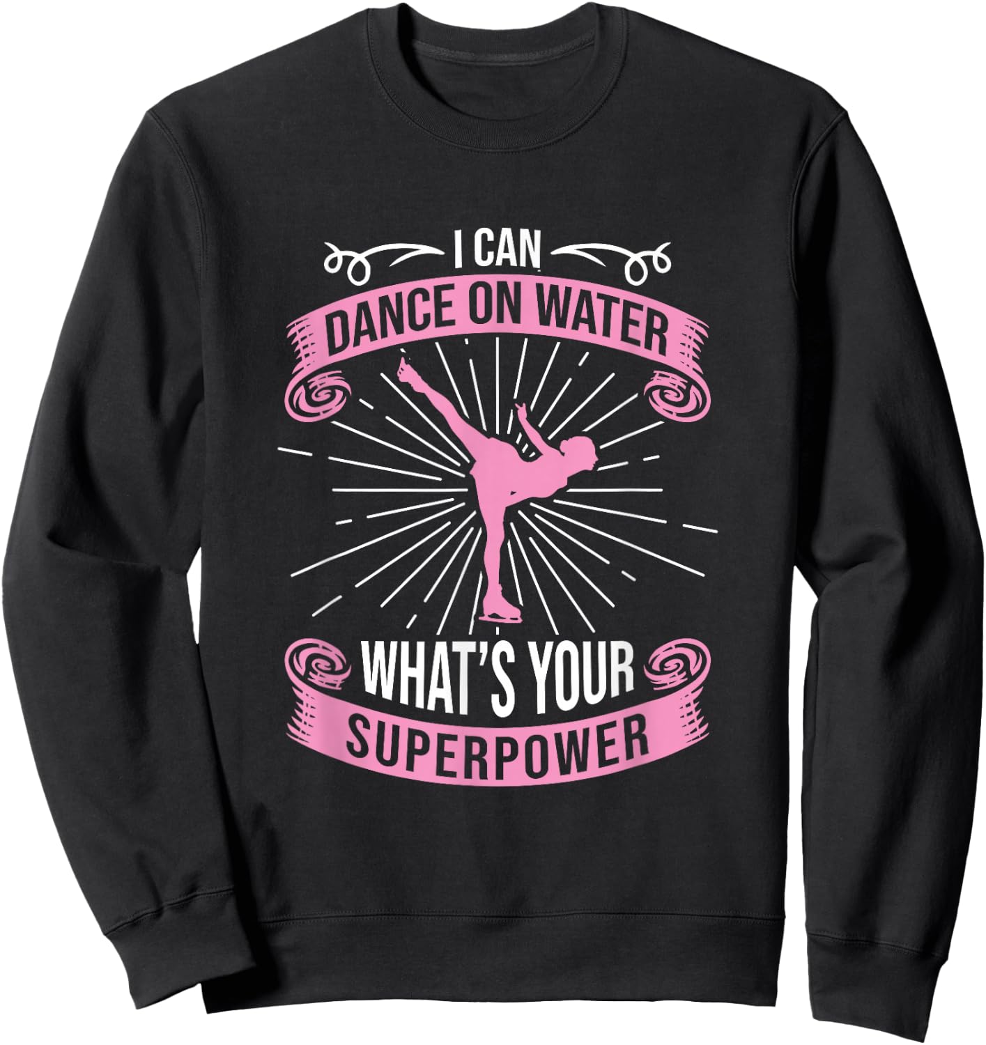 I Can Dance On Water What's Your Superpower, Figure Skater Sweatshirt - Sweatshirt | Black