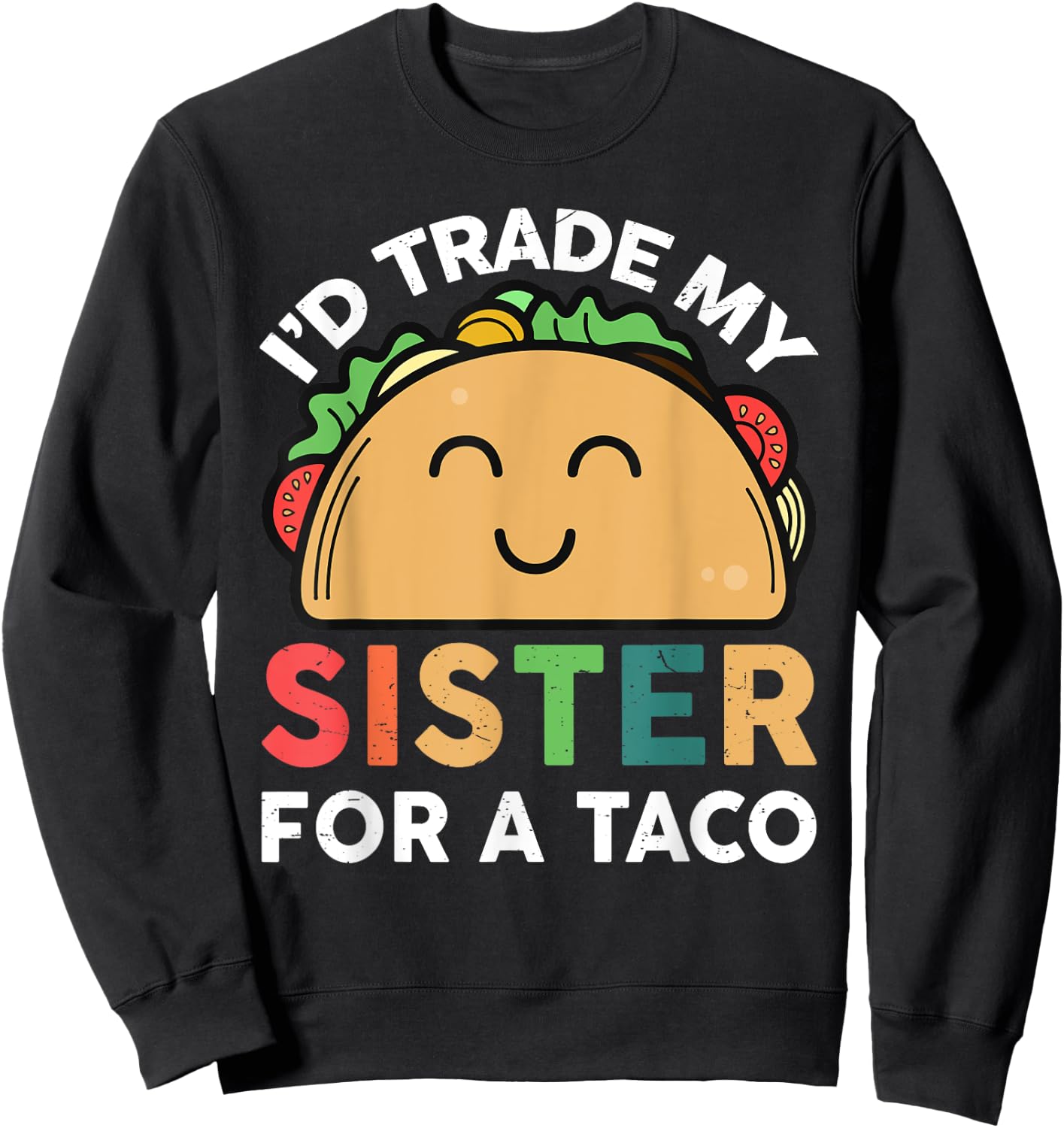 Taco Shirt I'd trade my sister for a taco Cinco de Mayo Sweatshirt - Sweatshirt | Black