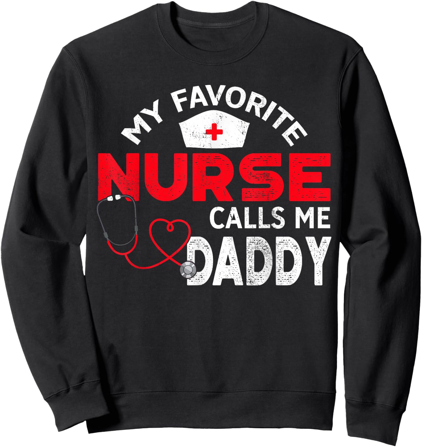 My Favorite Nurse Calls Me Daddy Fathers Day Nursing Sweatshirt - Sweatshirt | Black