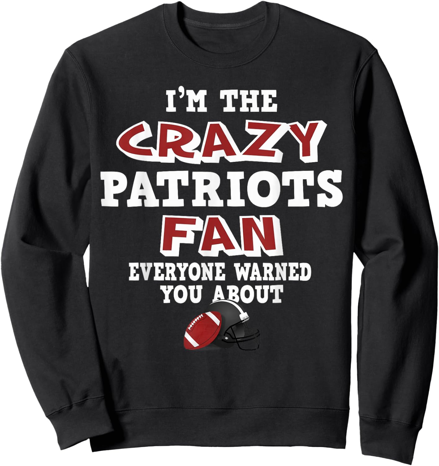 Crazy Patriots Football Fan Everyone Warned You About Sweatshirt - Sweatshirt | Black