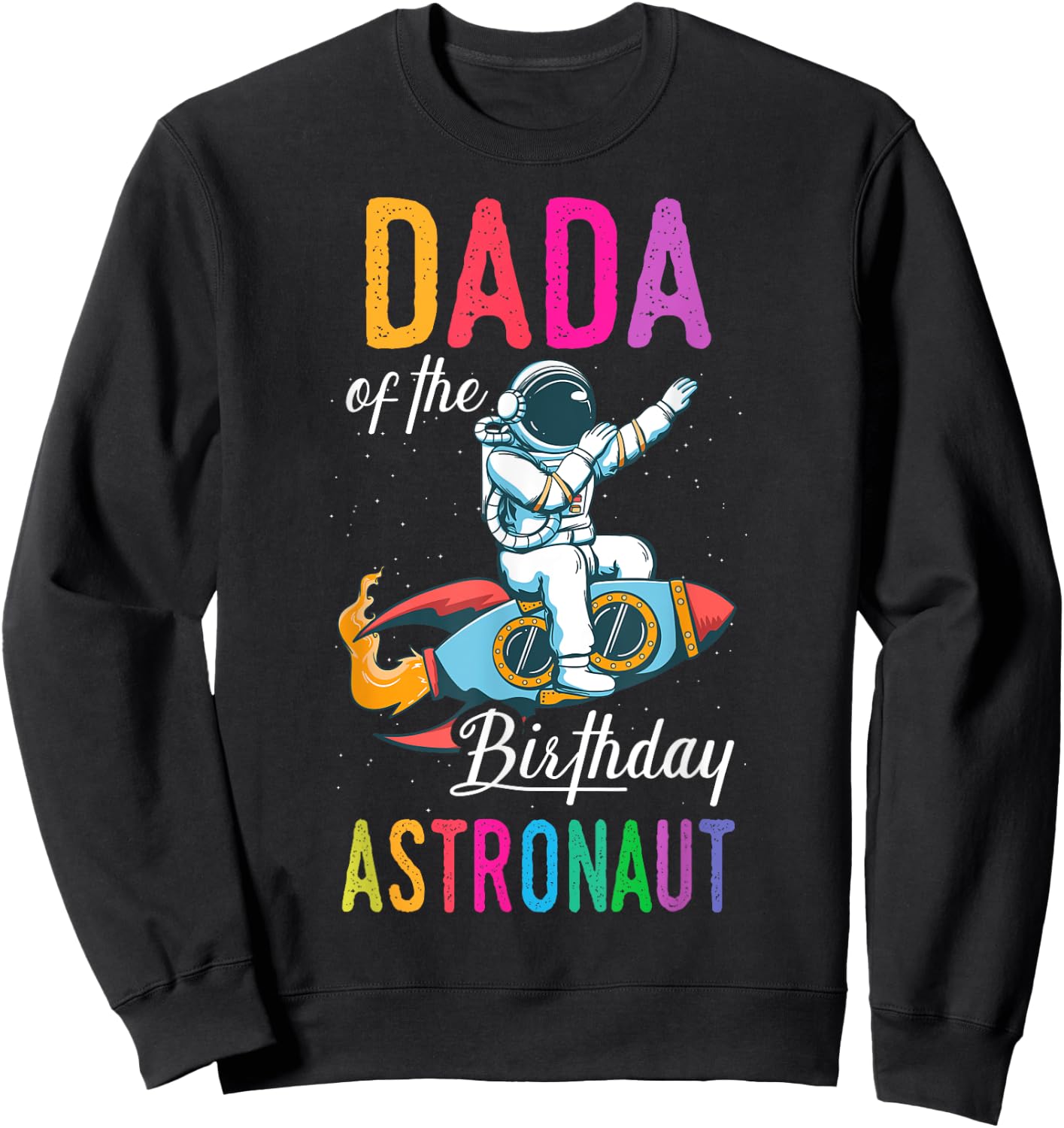 Dada Of The Birthday Astronaut Space Bday Party Celebration Sweatshirt - Sweatshirt | Black