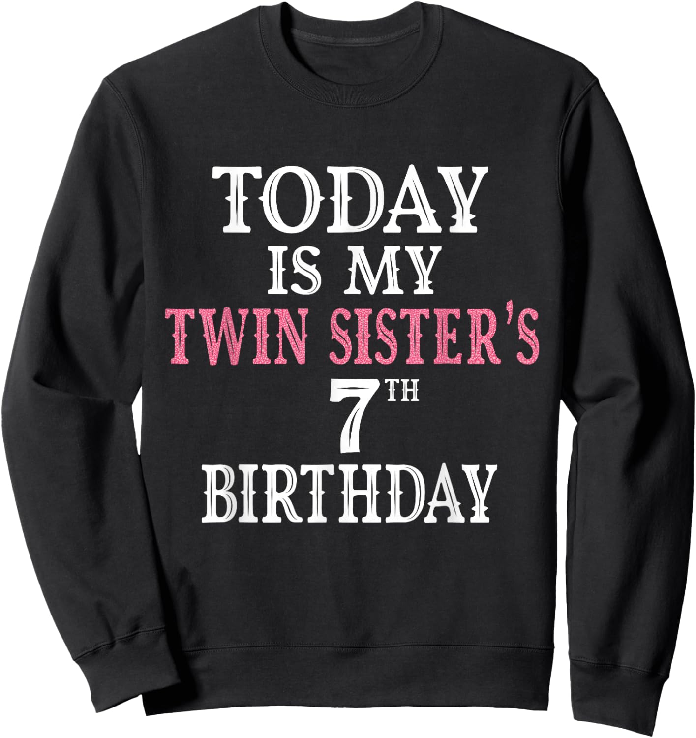 Today Is My Twin Sister's 7th Birthday Party 7 Years Old Sweatshirt - Sweatshirt | Black