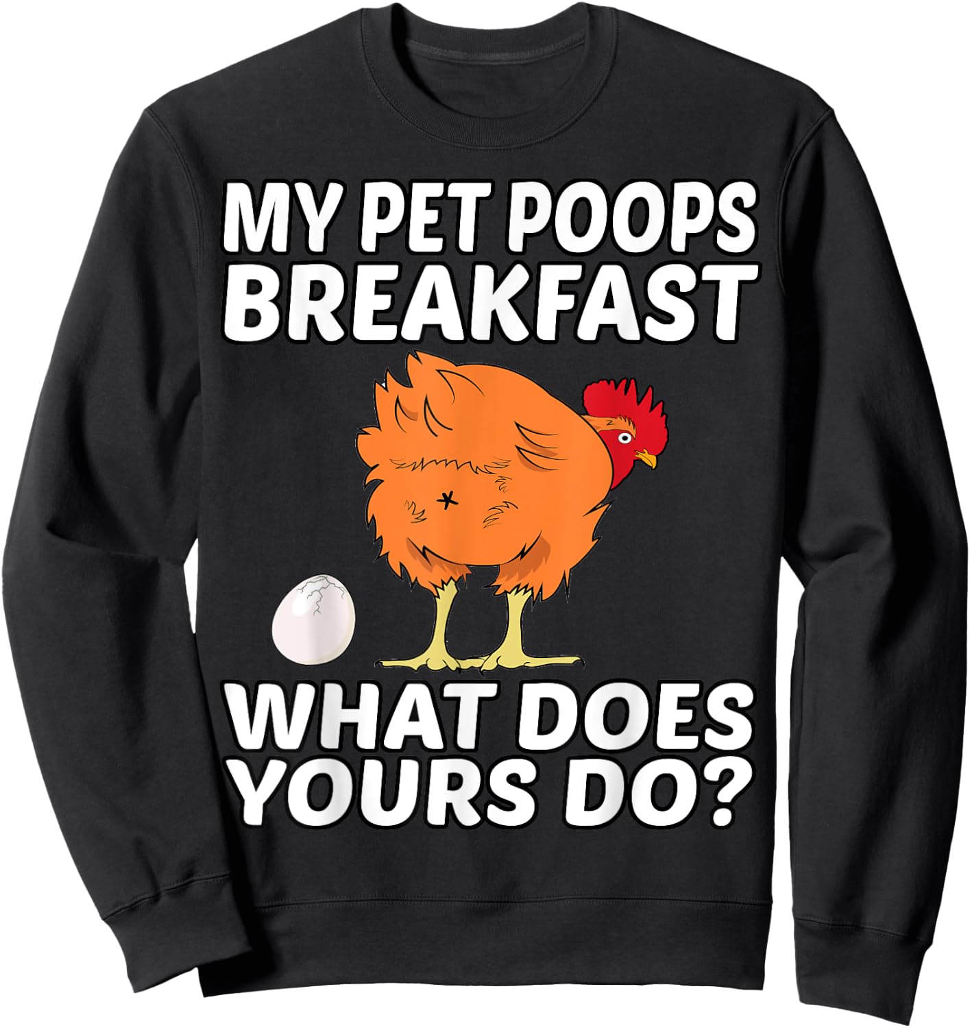 Chicken Pet - My Pet Poops Breakfast. What Does Yours Do? Sweatshirt - Sweatshirt | Black