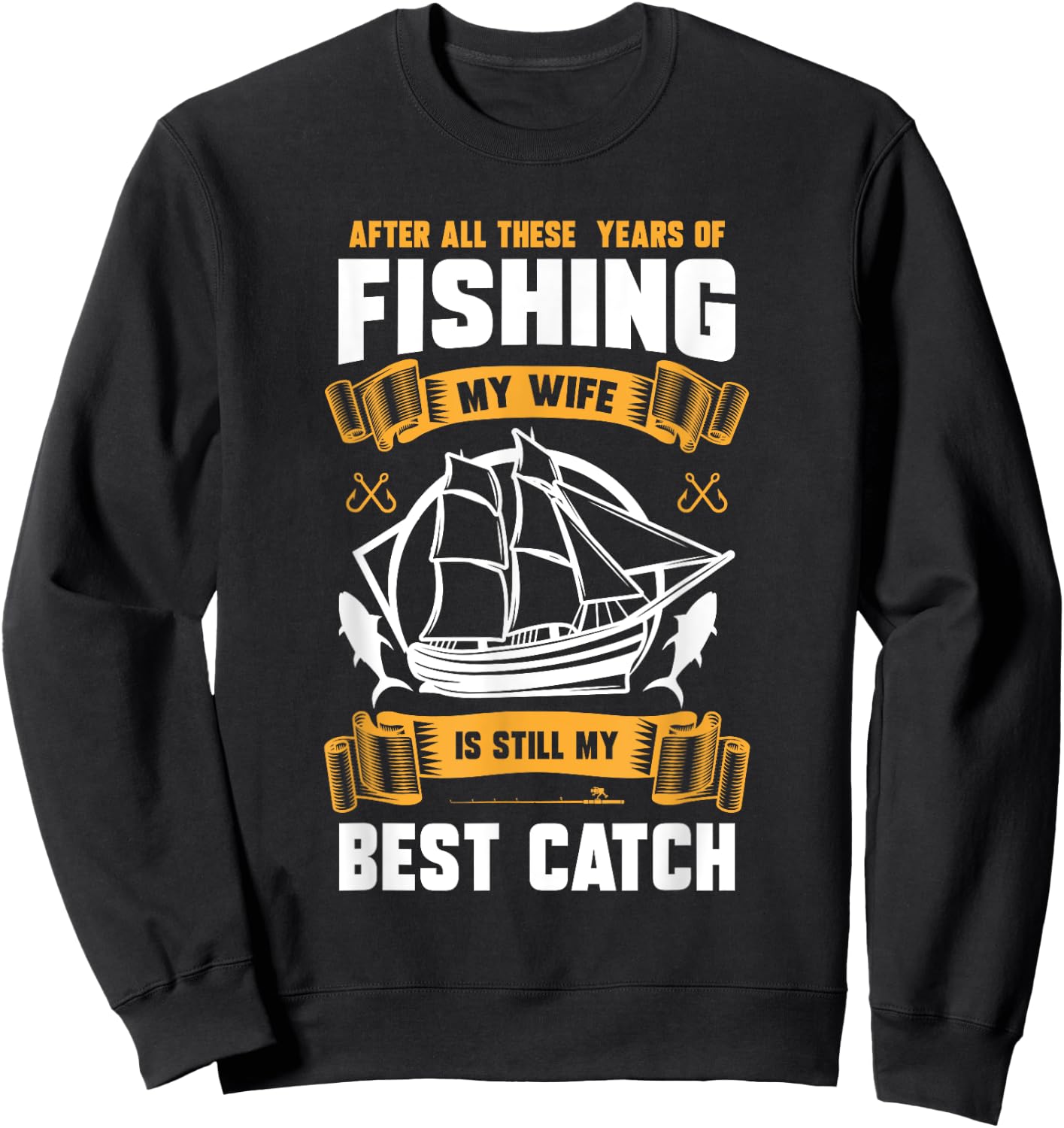 After All These Years Of Fishing My Wife Is Still Best Catch Sweatshirt - Sweatshirt | Black