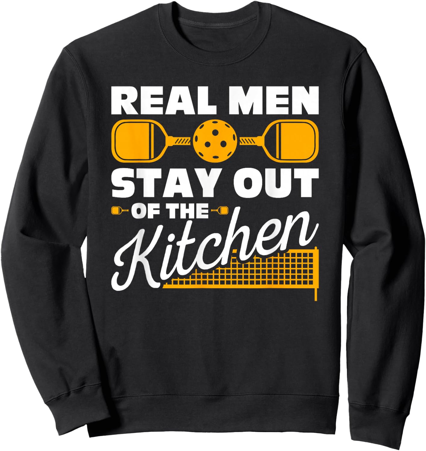 Real Men Stay Out Of The Kitchen Pickleball Sweatshirt - Sweatshirt | Black