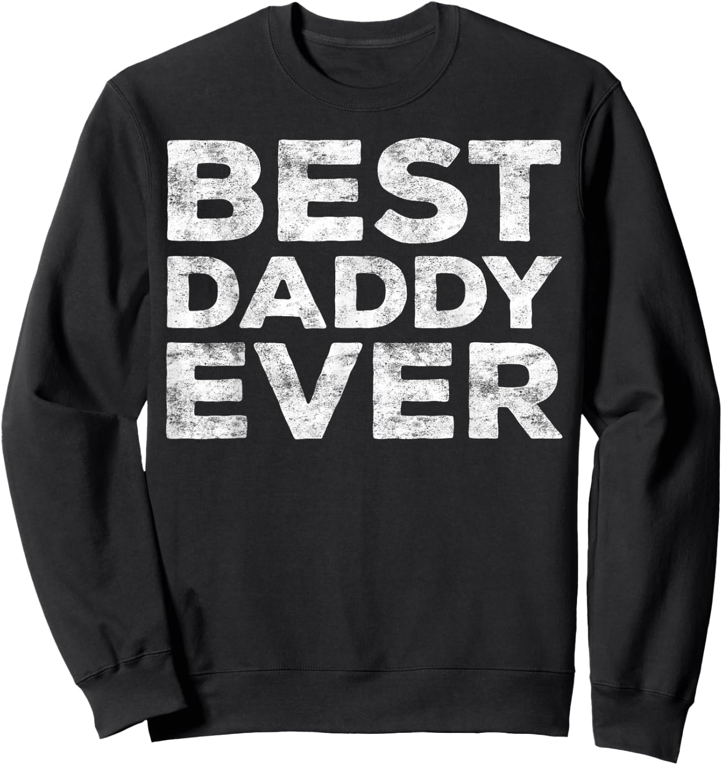 Best Daddy Ever Shirt Men Dad Fathers Day Sweatshirt - Sweatshirt | Black