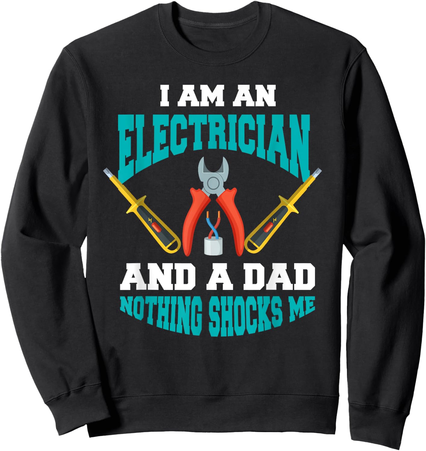 Electrician Dad Shirt Funny Electrician Father Gift Sweatshirt - Sweatshirt | Black