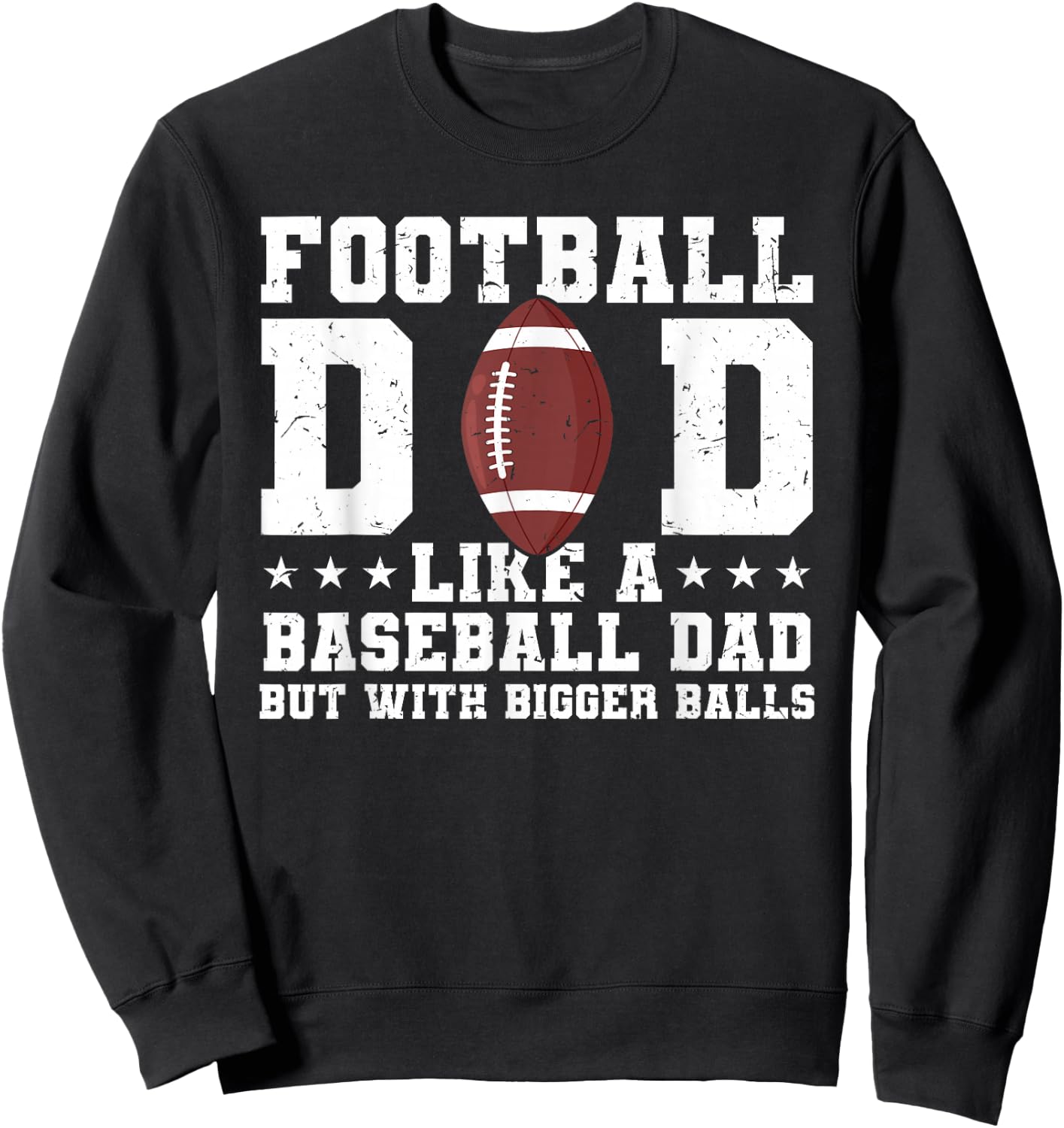 Football Dad Like A Baseball Dad But with Bigger Balls Sweatshirt - Sweatshirt | Black