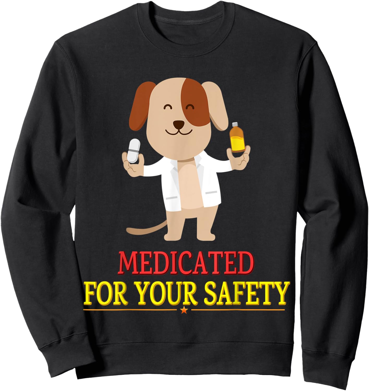 Medicated For Your Safety Cute Joke Novelty Sweatshirt - Sweatshirt | Black
