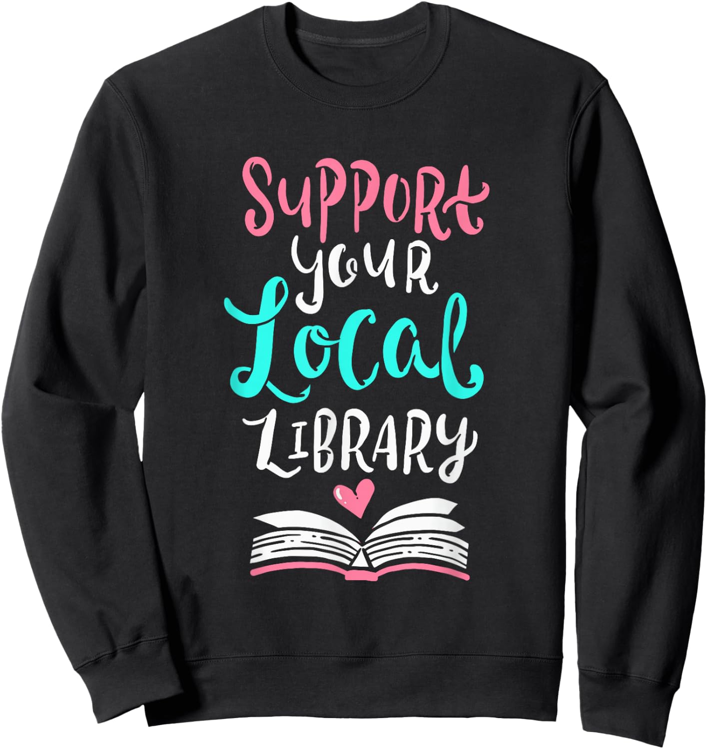 Support Your Local Library Shirt I Gift Bookworms Nerds Sweatshirt - Sweatshirt | Black
