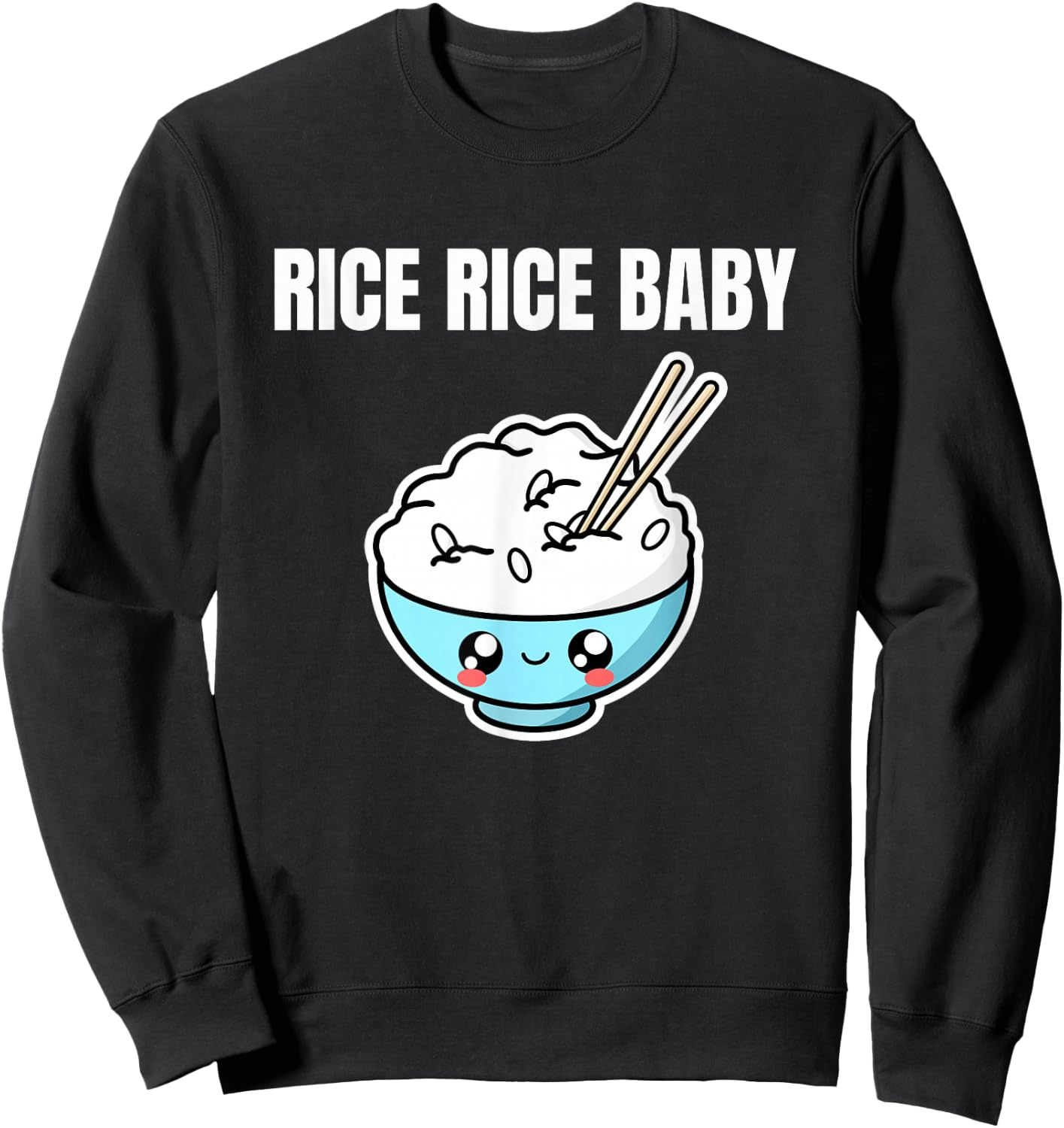 Rice Rice Baby Asian Food Foodie Fried Rice Bowl Funny Pun Sweatshirt - Sweatshirt | Black