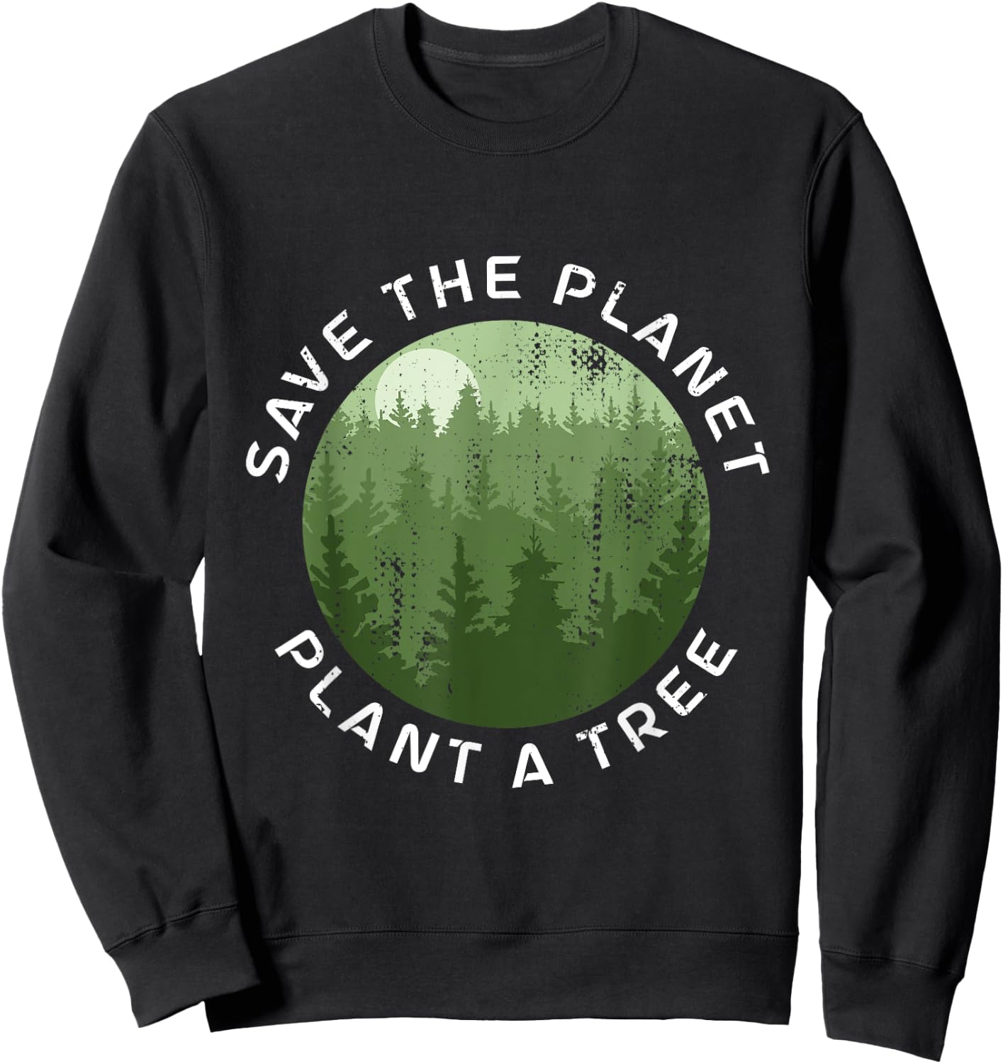 Earth Day Arbor Day Save The Planet Plant A Tree Sweatshirt - Sweatshirt | Black