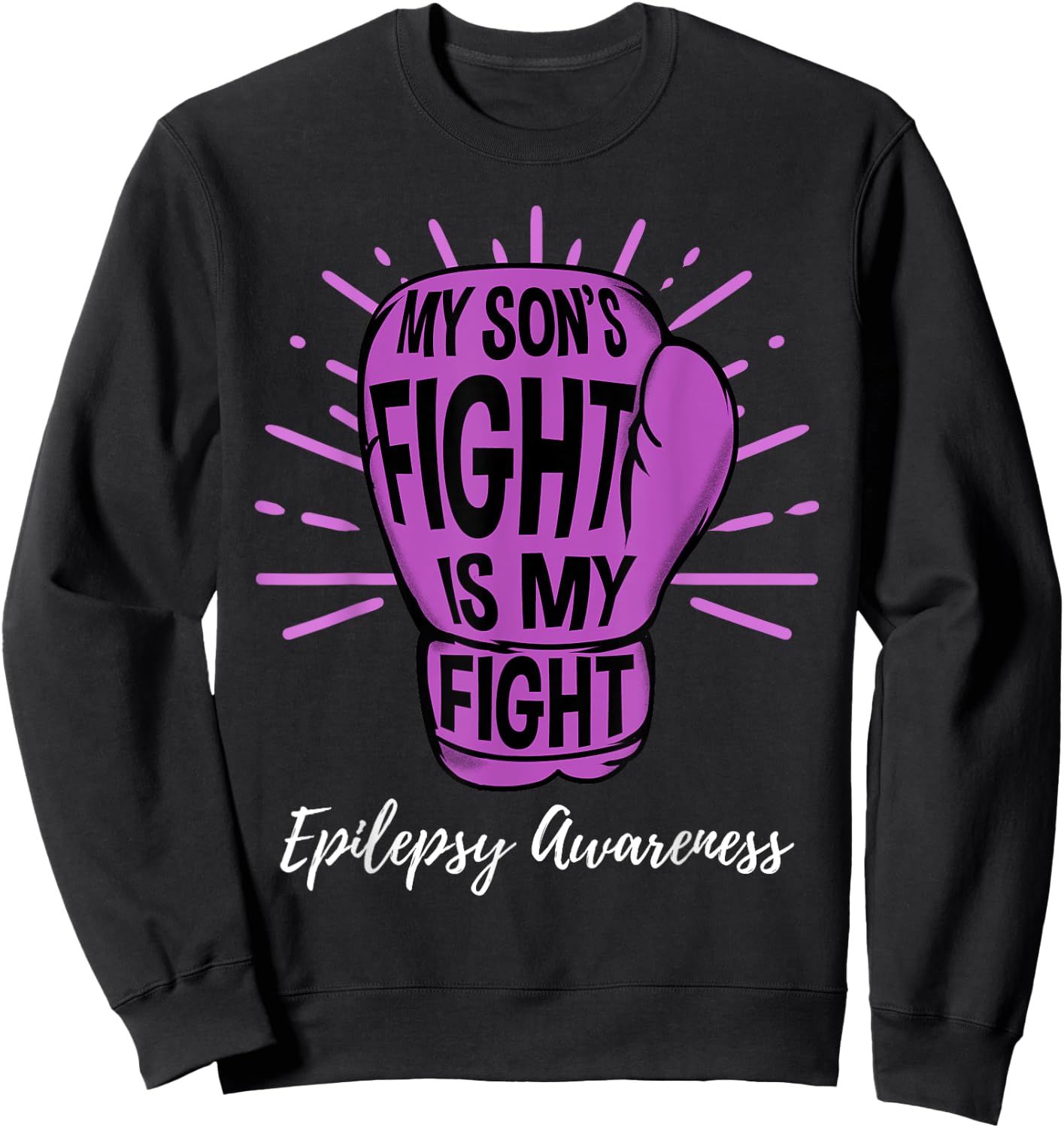 My Sons Fight Is My Fight Epilepsy Awareness Sweatshirt - Sweatshirt | Black