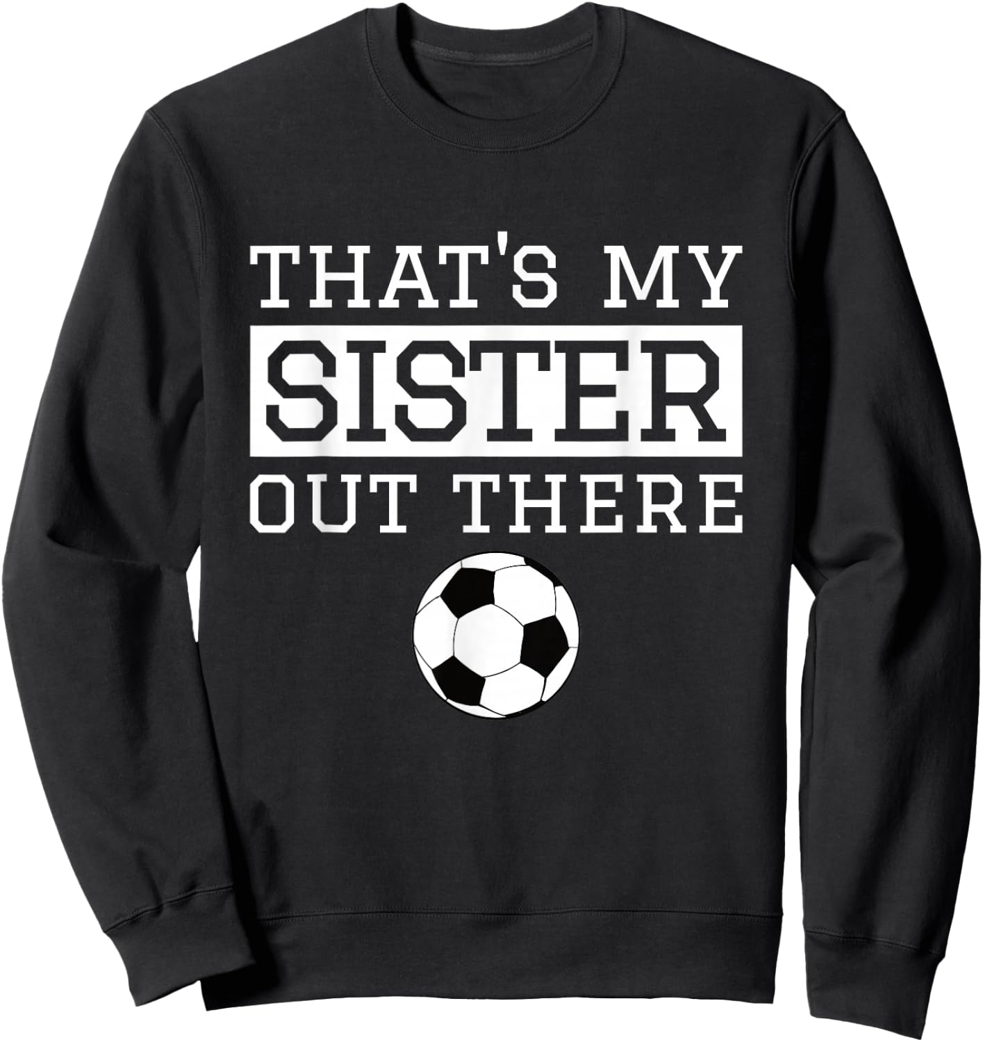Brother Soccer Gift 'That's My Sister' Soccer Brother Sweatshirt - Sweatshirt | Black