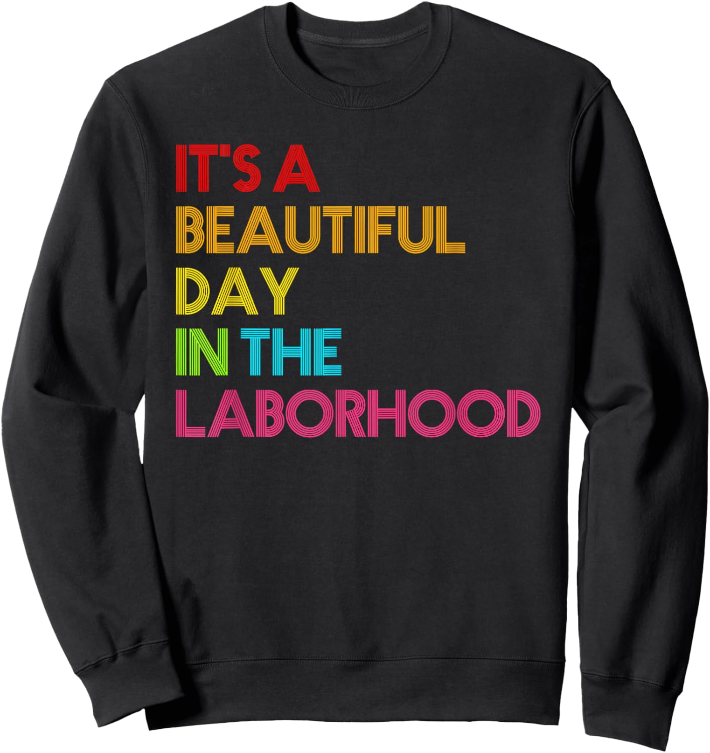 It's a Beautiful Day In The Laborhood Gift Nurse Week Sweatshirt - Sweatshirt | Black