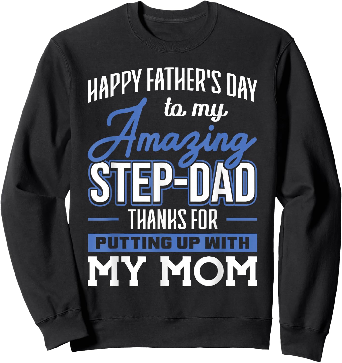 Amazing Step-Dad thanks for Putting up with Mom Fathers Day Sweatshirt - Sweatshirt | Black