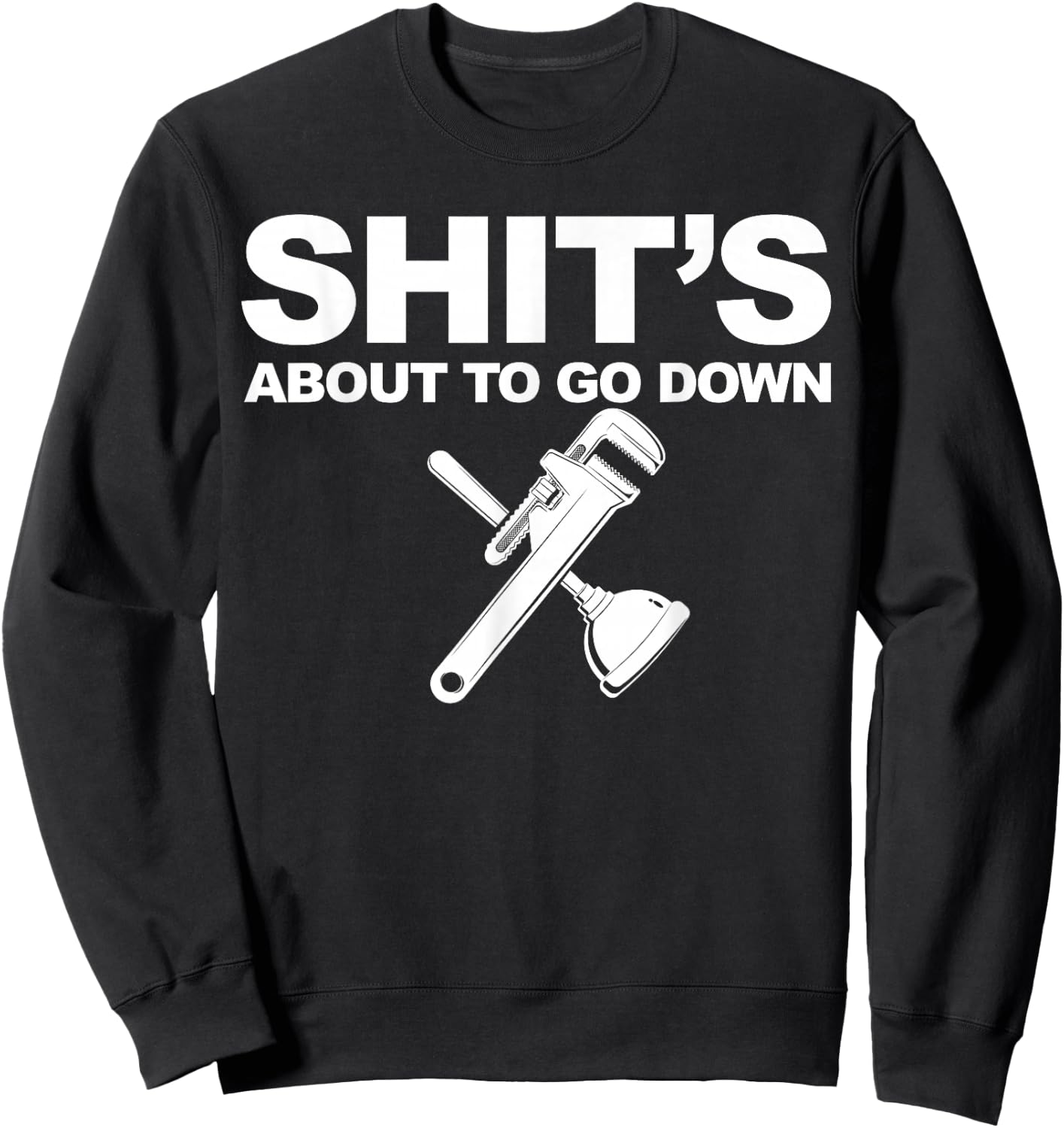 Plumber Shit's about to go down Sweatshirt - Sweatshirt | Black