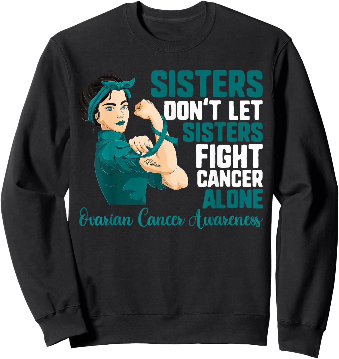 Sisters Don't Fight Cancer Alone Shirt Ovarian Cancer Sister Sweatshirt - Sweatshirt | Black