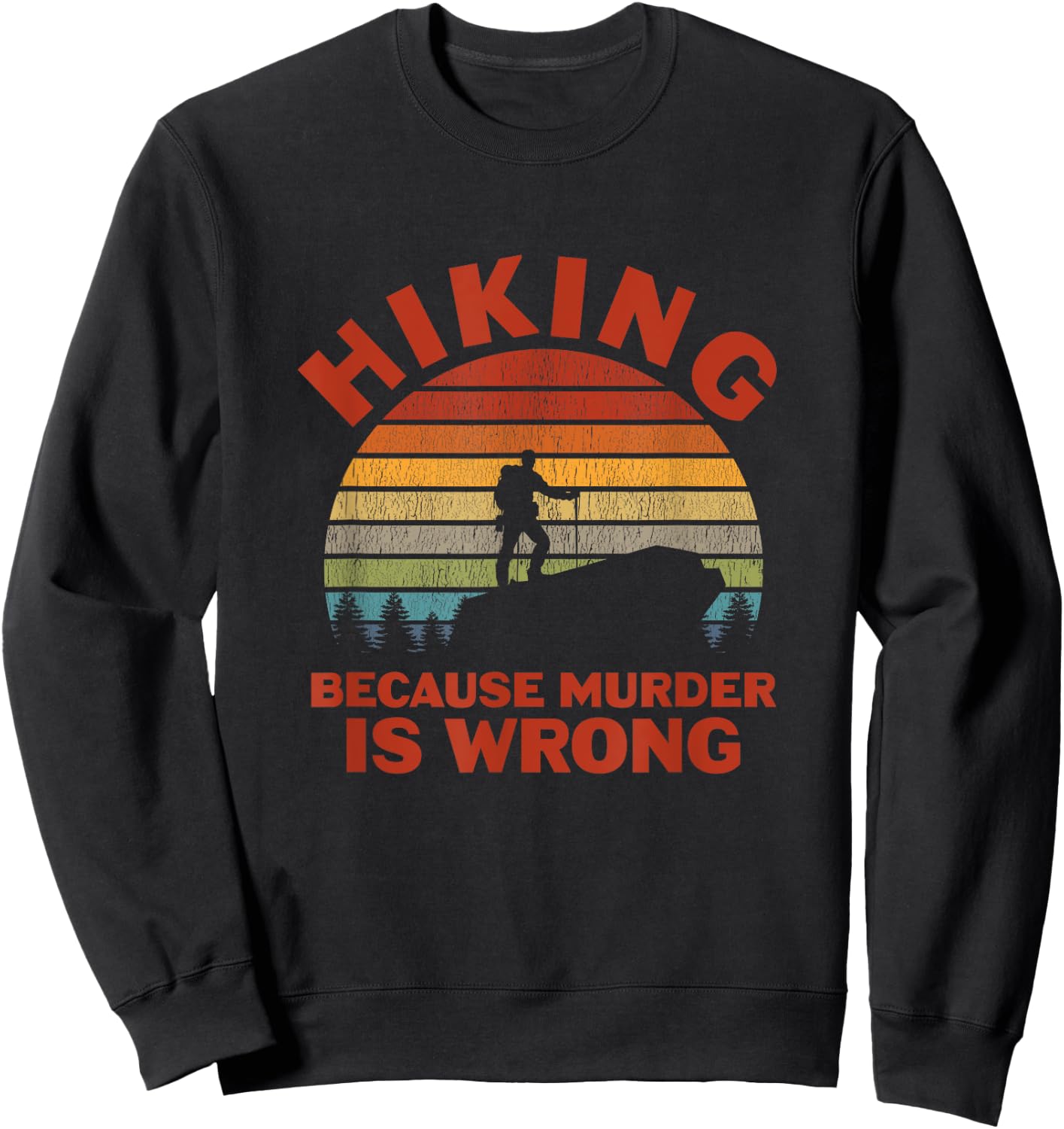 Hiking Because Murder Is Wrong Sweatshirt - Sweatshirt | Black