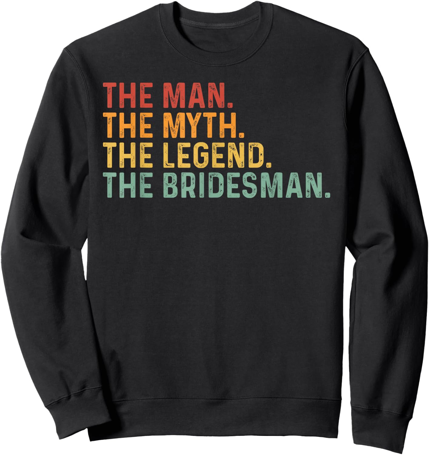 Funny Bridesmaid The Man The Myth The Legend Of The Groom Sweatshirt - Sweatshirt | Black