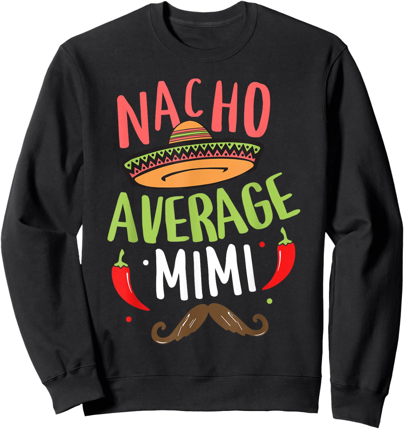 Nacho Average Mimi Mexican Mustache Cinco de Mayo Sweatshirt - Sweatshirt | Black