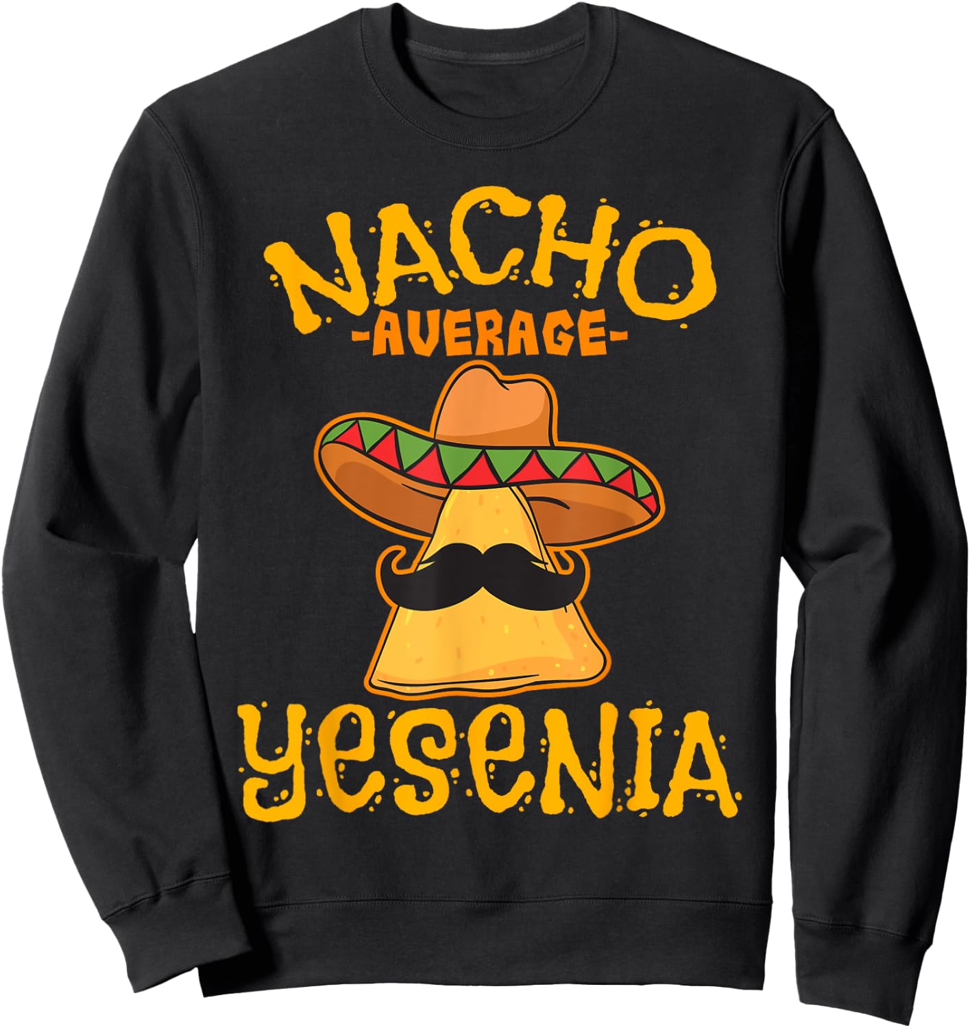 Nacho Average Yesenia Personalized Name Funny Taco Sweatshirt - Sweatshirt | Black