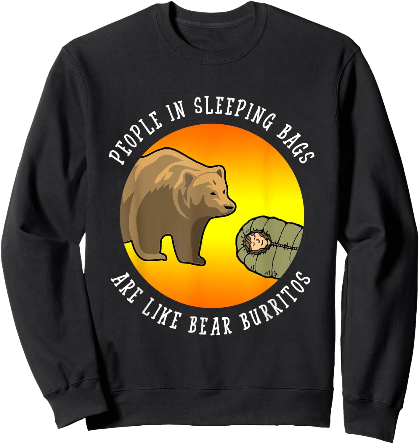 People In Sleeping Bags Are Like Bear Burritos Shirt Gift Sweatshirt - Sweatshirt | Black