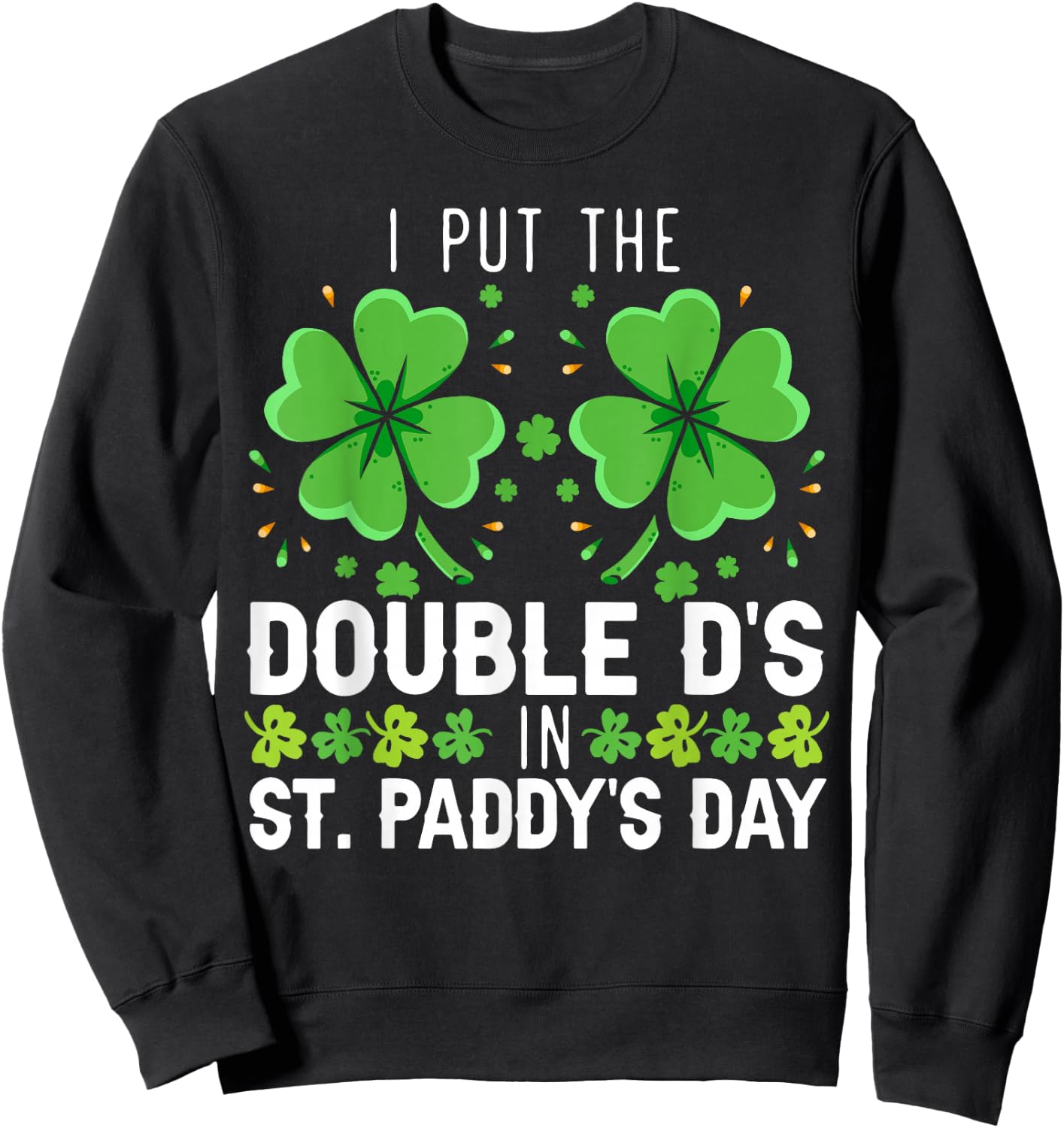 I Put The Double D's In St. Paddy's Day Irish Sweatshirt - Sweatshirt | Black