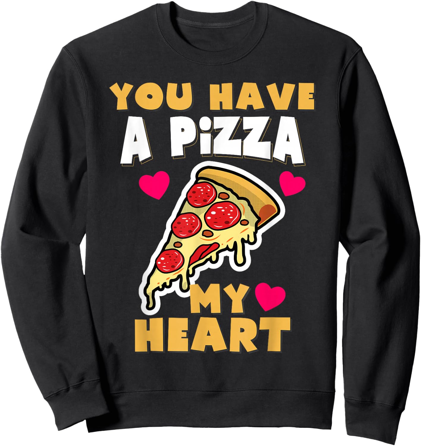 You Have A Pizza My Heart Funny Anniversary Pizza Sweatshirt - Sweatshirt | Black