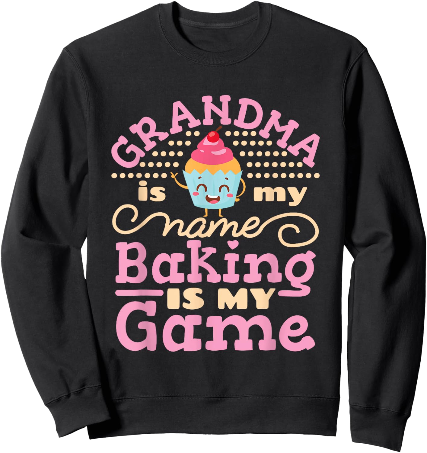 Baker Gifts Grandma Is My Name Baking Is My Game Cute Baking Sweatshirt - Sweatshirt | Black