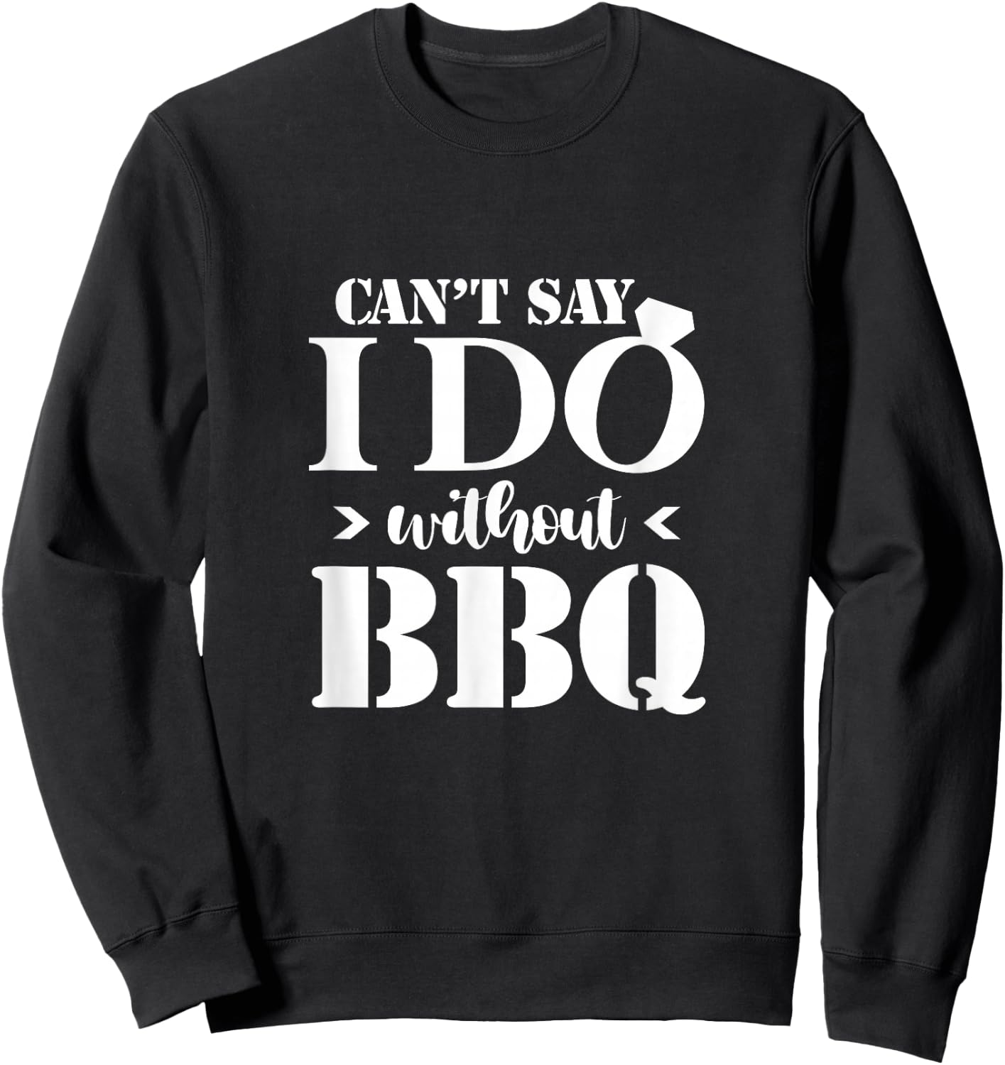 Can't Say I Do Without BBQ Wedding Bridal Engagement Party Sweatshirt - Sweatshirt | Black