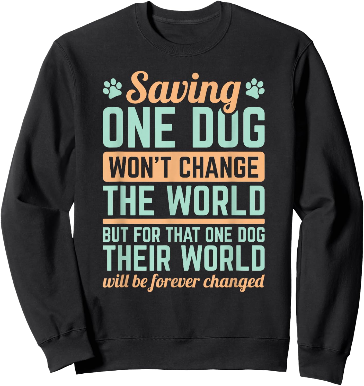 Dog Rescue Saving One Dog Will Not Change The World Sweatshirt - Sweatshirt | Black