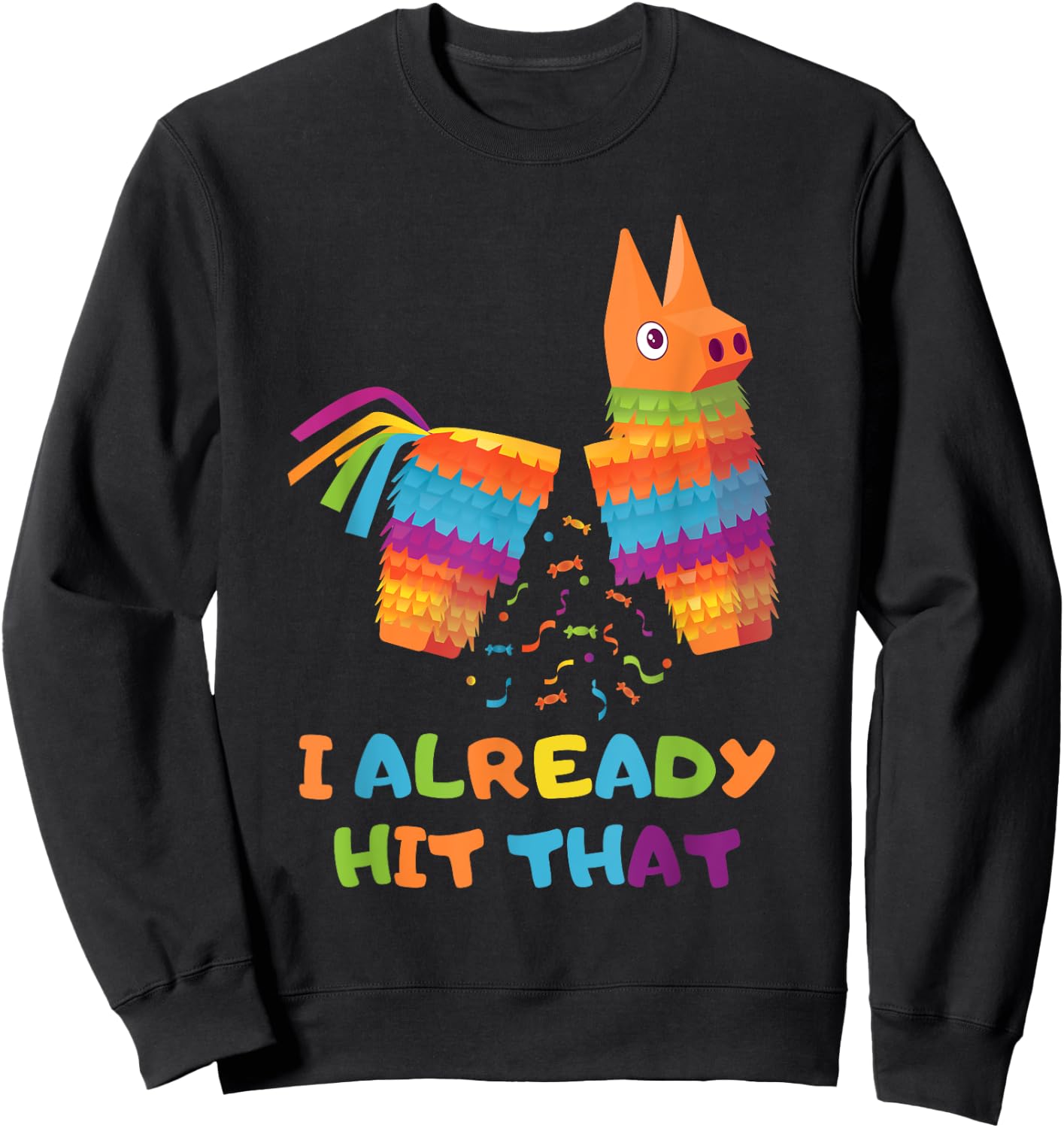 Cinco De Mayo I Already Hit That Funny Pinata Mexican Fiesta Sweatshirt - Sweatshirt | Black