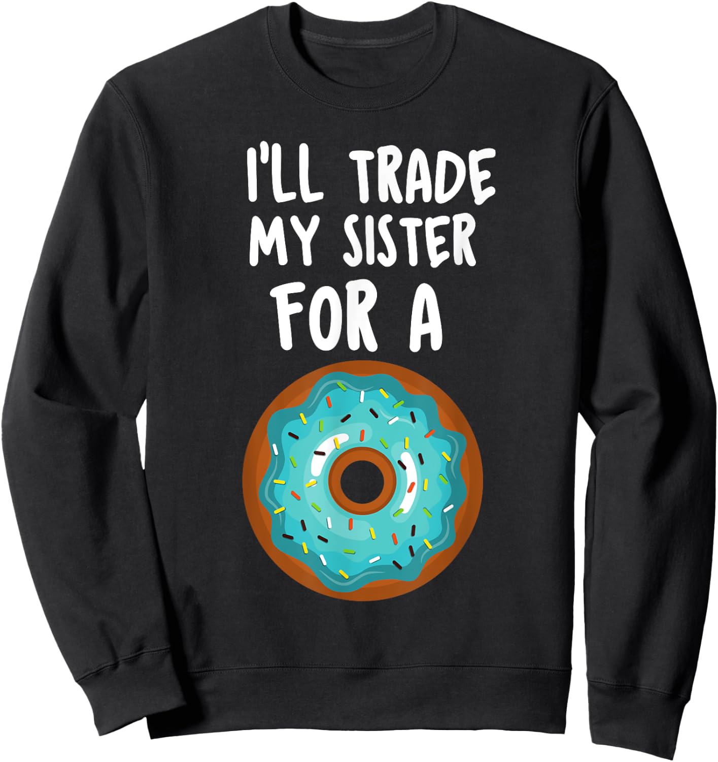 Funny Donut Shirt I'll Trade My Sister For A Donut Kids Sweatshirt - Sweatshirt | Black