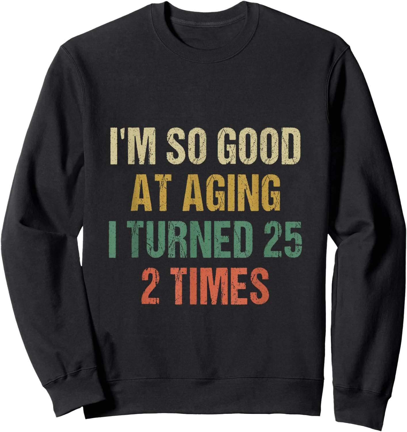 I'm good at aging i turned 25 2 times 50th Birthday 50 Years Sweatshirt - Sweatshirt | Black