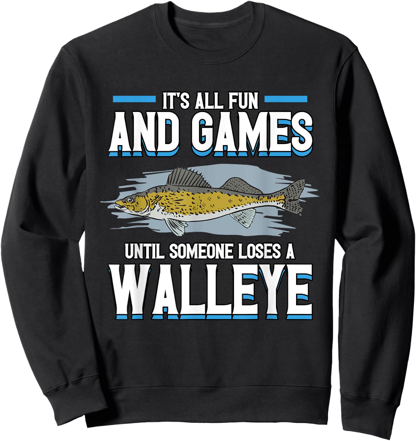 Funny It's All Fun And Games Until Someone Loses A Walleye Sweatshirt - Sweatshirt | Black
